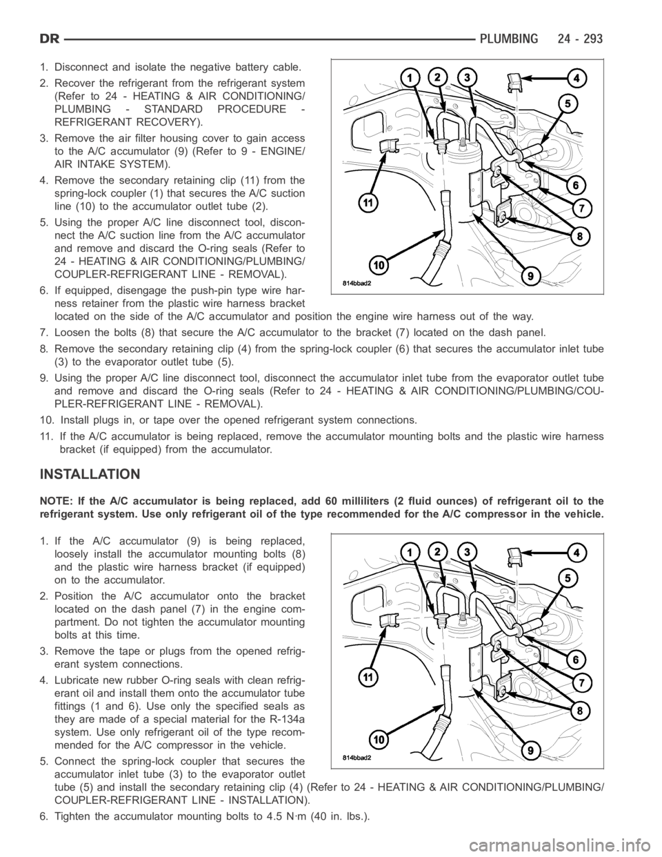 DODGE RAM SRT-10 2006  Service Repair Manual 1. Disconnect and isolate the negative battery cable.
2. Recover the refrigerant from the refrigerant system
(Refer to 24 - HEATING & AIR CONDITIONING/
PLUMBING - STANDARD PROCEDURE -
REFRIGERANT RECO