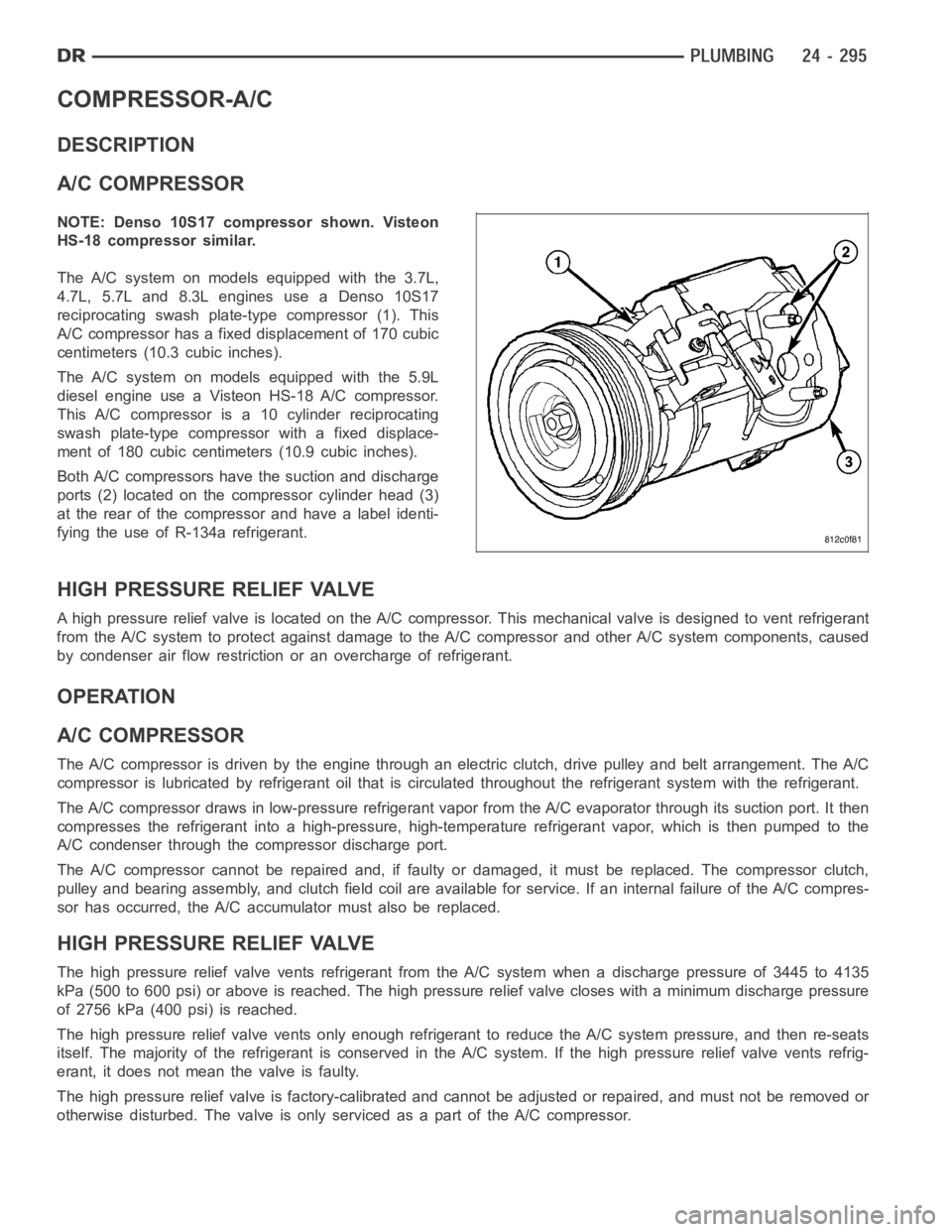 DODGE RAM SRT-10 2006  Service Repair Manual COMPRESSOR-A/C
DESCRIPTION
A/C COMPRESSOR
NOTE: Denso 10S17 compressor shown. Visteon
HS-18 compressor similar.
The A/C system on models equipped with the 3.7L,
4.7L, 5.7L and 8.3L engines use a Denso