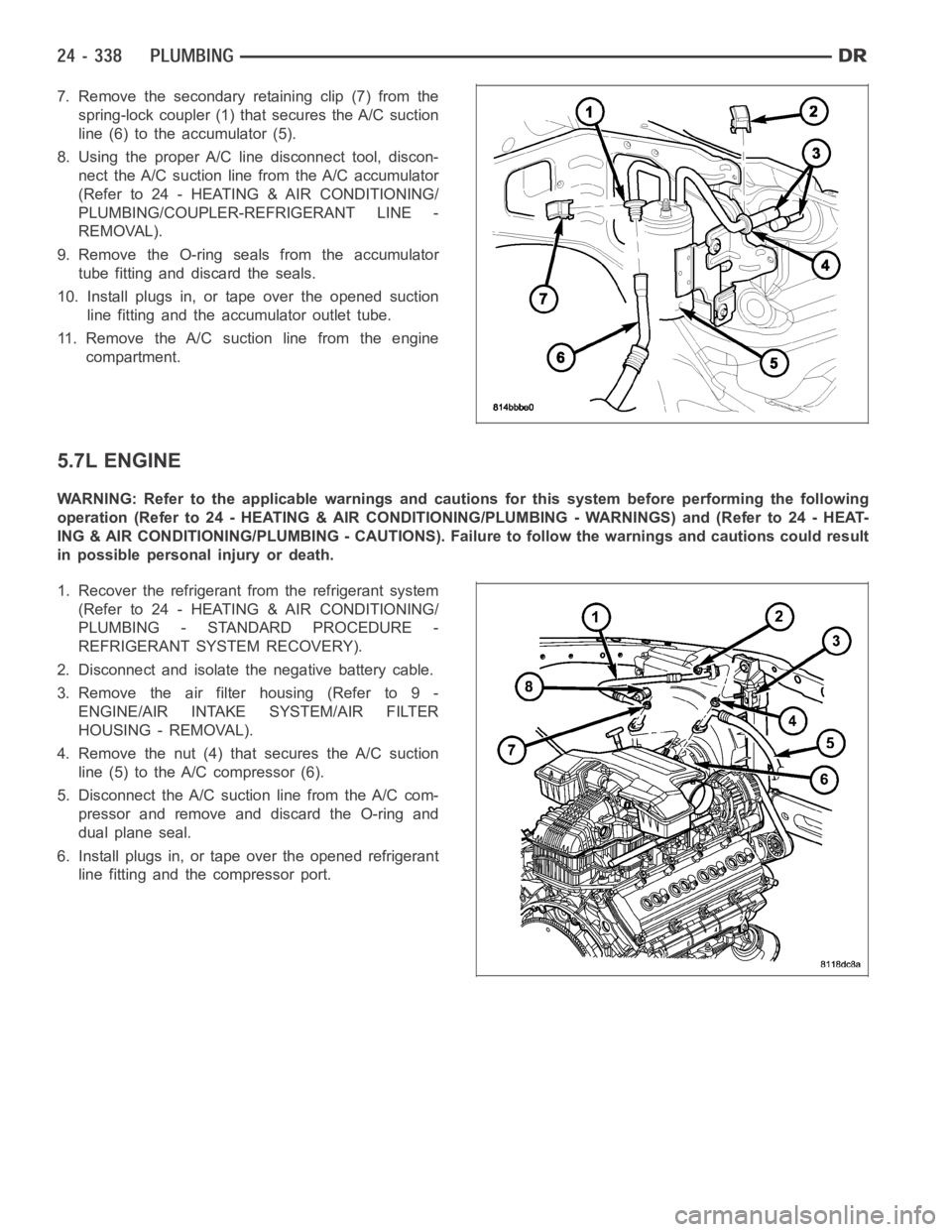 DODGE RAM SRT-10 2006  Service Repair Manual 7. Remove the secondary retaining clip (7) from the
spring-lock coupler (1) that secures the A/C suction
line (6) to the accumulator (5).
8. Using the proper A/C line disconnect tool, discon-
nect the