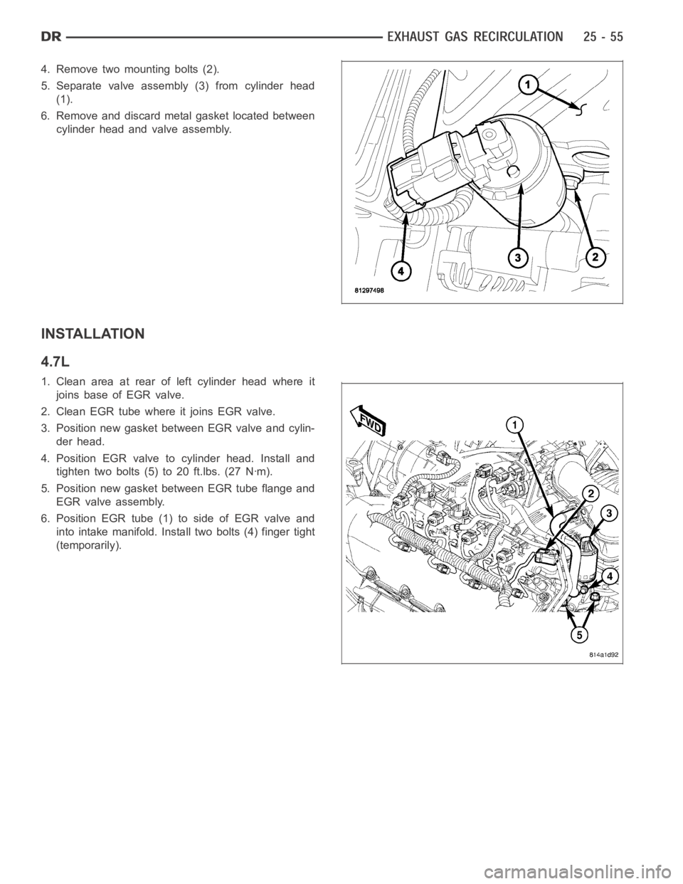 DODGE RAM SRT-10 2006  Service Repair Manual 4. Remove two mounting bolts (2).
5. Separate valve assembly (3) from cylinder head
(1).
6. Remove and discard metal gasket located between
cylinder head and valve assembly.
INSTALLATION
4.7L
1. Clean