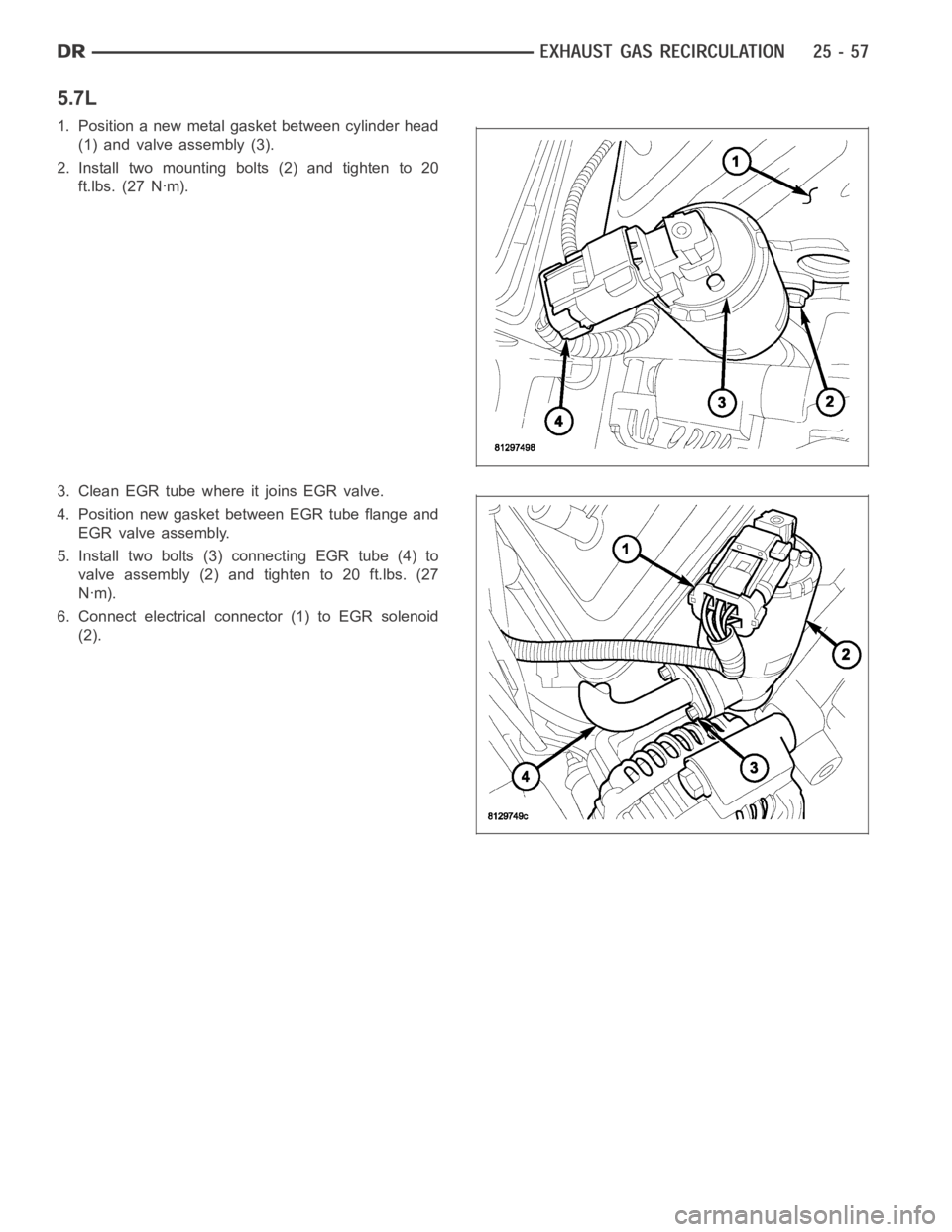 DODGE RAM SRT-10 2006  Service Repair Manual 5.7L
1. Position a new metal gasket between cylinder head
(1) and valve assembly (3).
2. Install two mounting bolts (2) and tighten to 20
ft.lbs. (27 Nꞏm).
3. Clean EGR tube where it joins EGR valve