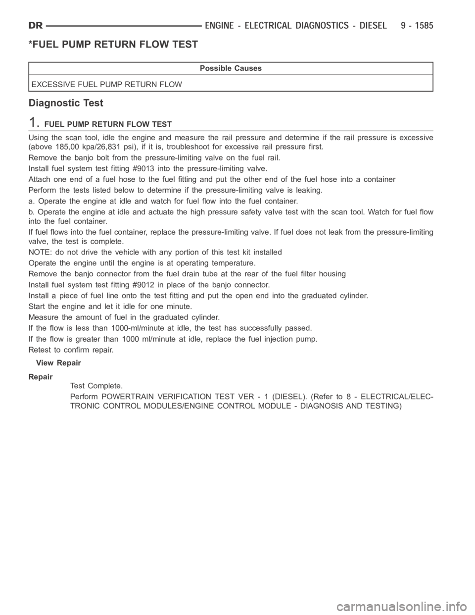 DODGE RAM SRT-10 2006 Service Repair Manual *FUEL PUMP RETURN FLOW TEST
Possible Causes
EXCESSIVE FUEL PUMP RETURN FLOW
Diagnostic Test
1.FUEL PUMP RETURN FLOW TEST
Using the scan tool, idle the engine and measure the rail pressure and determin DODGE RAM SRT-10 2006 Service Repair Manual *FUEL PUMP RETURN FLOW TEST
Possible Causes
EXCESSIVE FUEL PUMP RETURN FLOW
Diagnostic Test
1.FUEL PUMP RETURN FLOW TEST
Using the scan tool, idle the engine and measure the rail pressure and determin