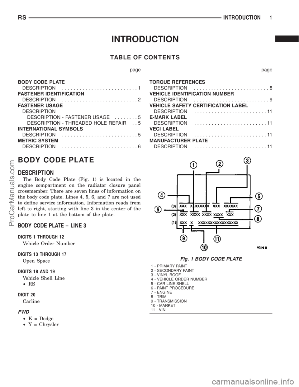 DODGE TOWN AND COUNTRY 2003  Service Manual INTRODUCTION
TABLE OF CONTENTS
page page
BODY CODE PLATE
DESCRIPTION..........................1
FASTENER IDENTIFICATION
DESCRIPTION..........................2
FASTENER USAGE
DESCRIPTION
DESCRIPTION - 