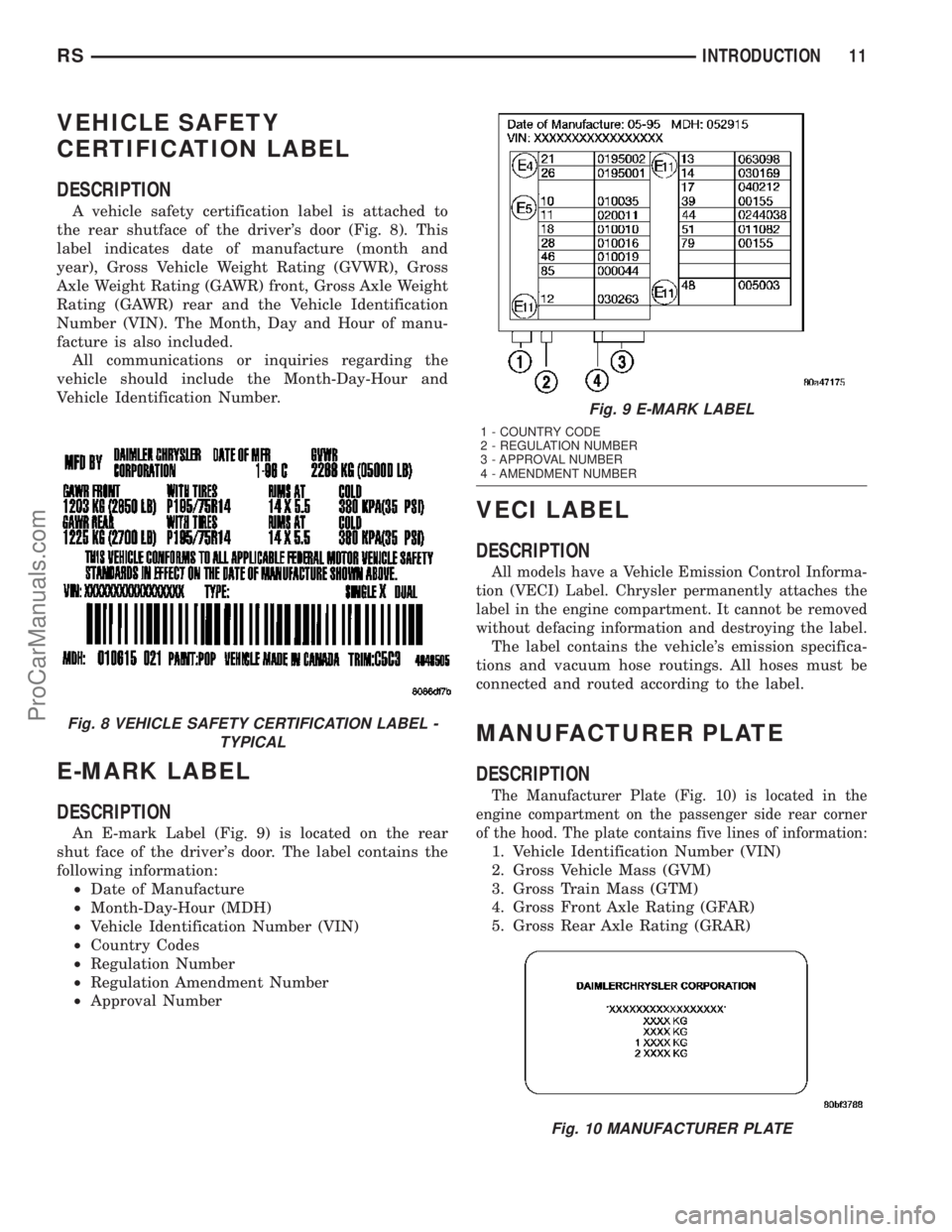 DODGE TOWN AND COUNTRY 2003 User Guide VEHICLE SAFETY
CERTIFICATION LABEL
DESCRIPTION
A vehicle safety certification label is attached to
the rear shutface of the drivers door (Fig. 8). This
label indicates date of manufacture (month and
