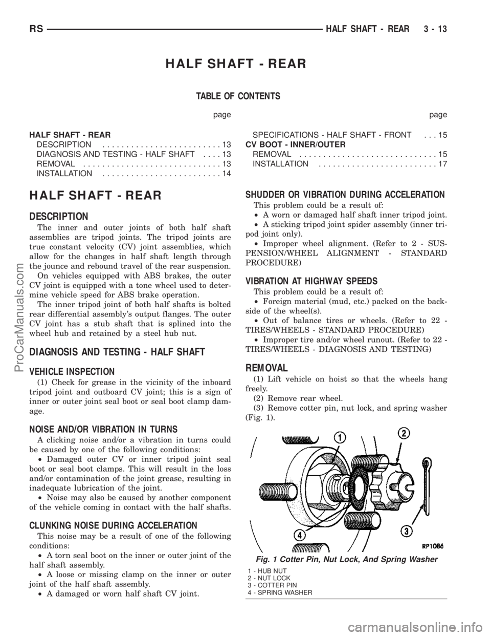 DODGE TOWN AND COUNTRY 2003  Service Manual HALF SHAFT - REAR
TABLE OF CONTENTS
page page
HALF SHAFT - REAR
DESCRIPTION.........................13
DIAGNOSIS AND TESTING - HALF SHAFT....13
REMOVAL.............................13
INSTALLATION.....