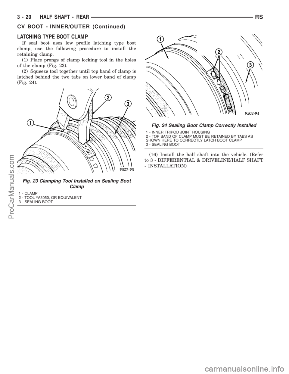 DODGE TOWN AND COUNTRY 2003  Service Manual LATCHING TYPE BOOT CLAMP
If seal boot uses low profile latching type boot
clamp, use the following procedure to install the
retaining clamp.
(1) Place prongs of clamp locking tool in the holes
of the 