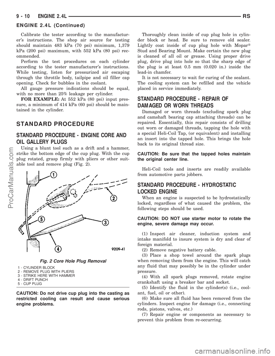 DODGE TOWN AND COUNTRY 2003  Service Manual Calibrate the tester according to the manufactur-
ers instructions. The shop air source for testing
should maintain 483 kPa (70 psi) minimum, 1,379
kPa (200 psi) maximum, with 552 kPa (80 psi) rec-
o