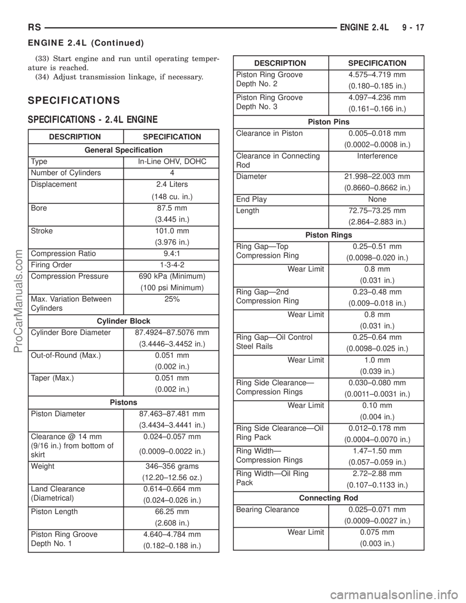 DODGE TOWN AND COUNTRY 2003  Service Manual (33) Start engine and run until operating temper-
ature is reached.
(34) Adjust transmission linkage, if necessary.
SPECIFICATIONS
SPECIFICATIONS - 2.4L ENGINE
DESCRIPTION SPECIFICATION
General Specif