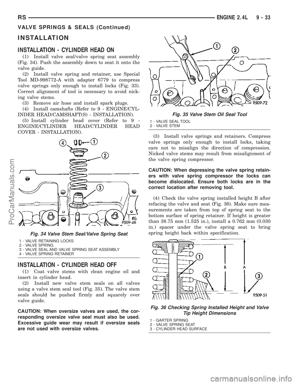 DODGE TOWN AND COUNTRY 2003  Service Manual INSTALLATION
INSTALLATION - CYLINDER HEAD ON
(1) Install valve seal/valve spring seat assembly
(Fig. 34). Push the assembly down to seat it onto the
valve guide.
(2) Install valve spring and retainer,
