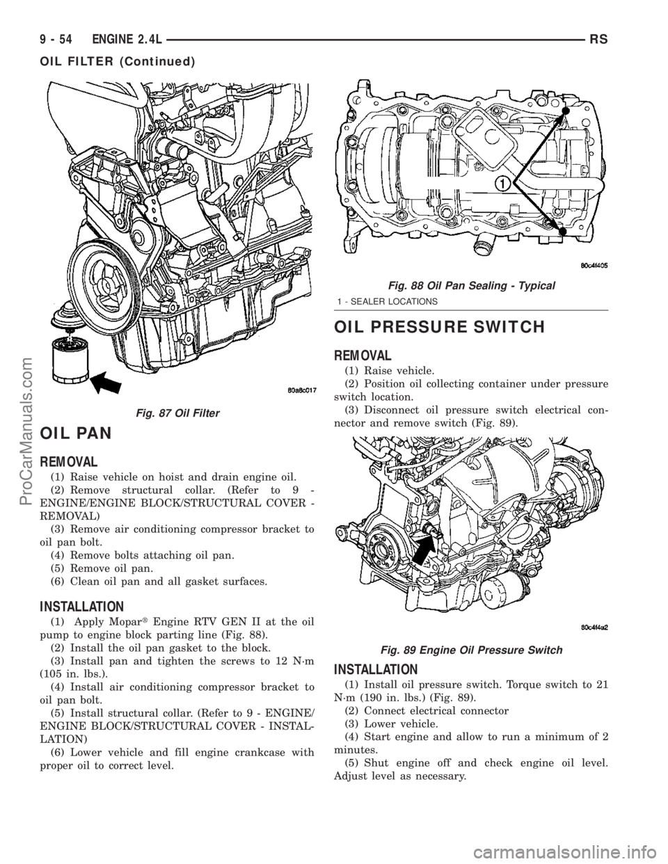 DODGE TOWN AND COUNTRY 2003  Service Manual OIL PAN
REMOVAL
(1) Raise vehicle on hoist and drain engine oil.
(2) Remove structural collar. (Refer to 9 -
ENGINE/ENGINE BLOCK/STRUCTURAL COVER -
REMOVAL)
(3) Remove air conditioning compressor brac