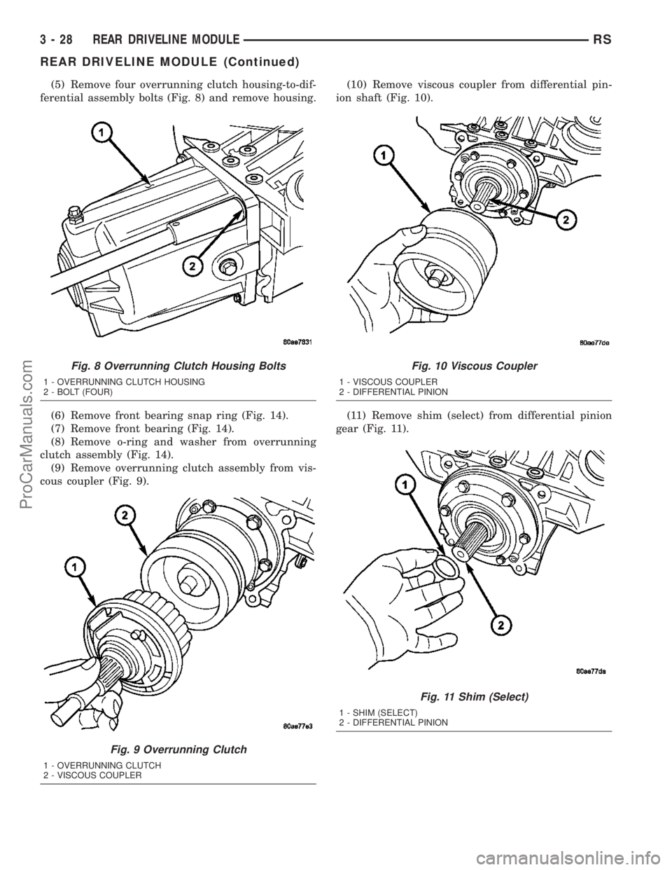DODGE TOWN AND COUNTRY 2003  Service Manual (5) Remove four overrunning clutch housing-to-dif-
ferential assembly bolts (Fig. 8) and remove housing.
(6) Remove front bearing snap ring (Fig. 14).
(7) Remove front bearing (Fig. 14).
(8) Remove o-