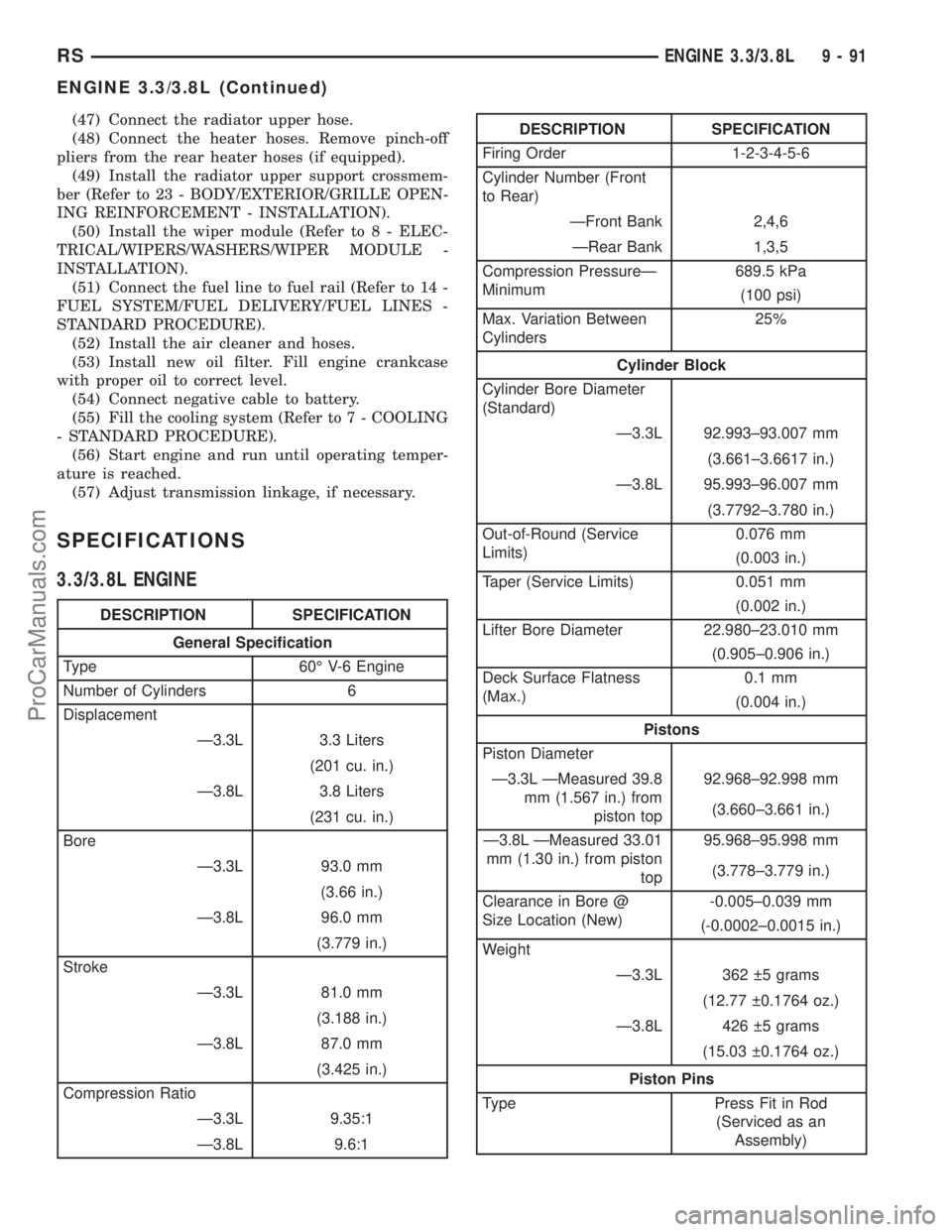 DODGE TOWN AND COUNTRY 2003 User Guide (47) Connect the radiator upper hose.
(48) Connect the heater hoses. Remove pinch-off
pliers from the rear heater hoses (if equipped).
(49) Install the radiator upper support crossmem-
ber (Refer to 2