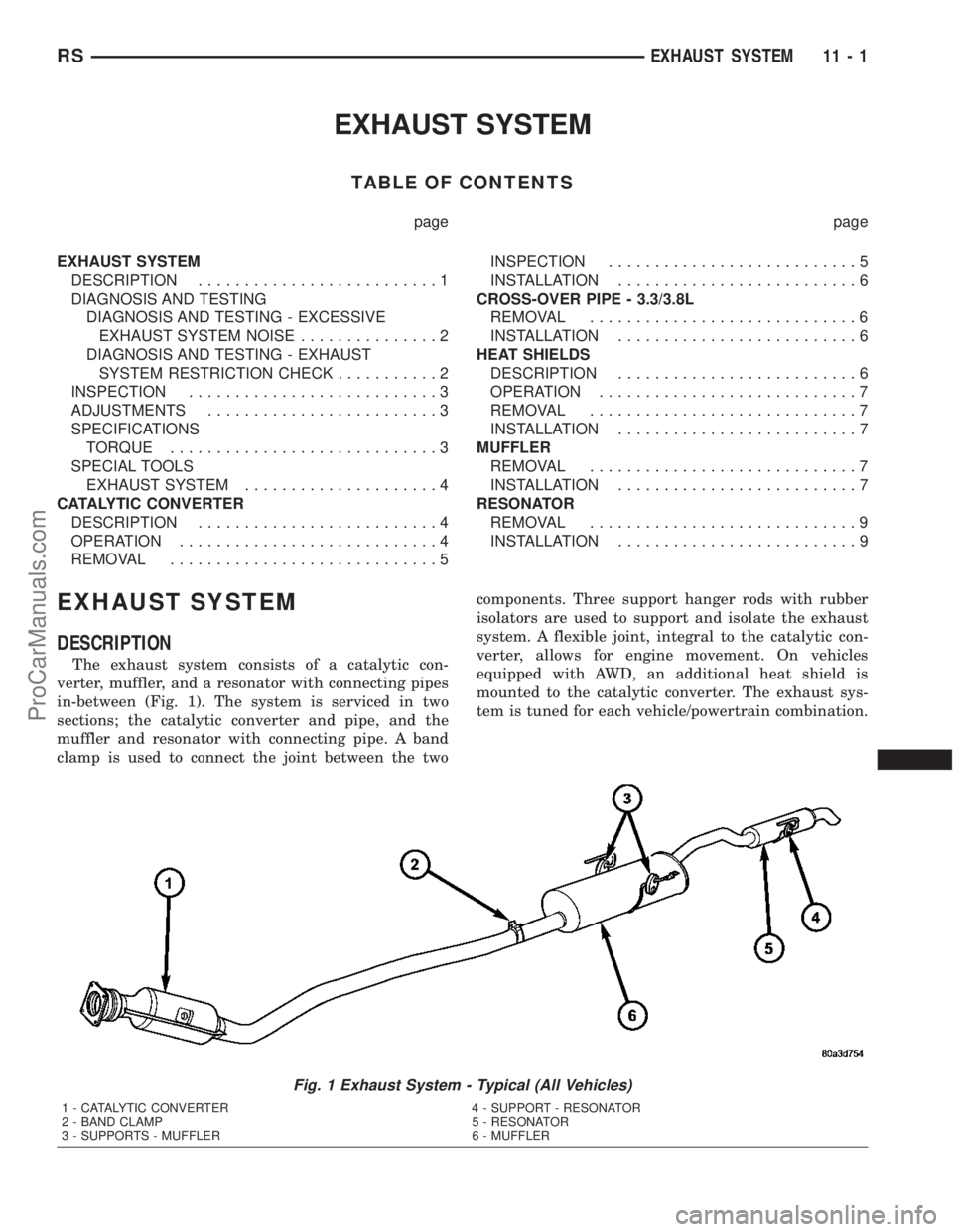 DODGE TOWN AND COUNTRY 2003 Service Manual EXHAUST SYSTEM
TABLE OF CONTENTS
page page
EXHAUST SYSTEM
DESCRIPTION..........................1
DIAGNOSIS AND TESTING
DIAGNOSIS AND TESTING - EXCESSIVE
EXHAUST SYSTEM NOISE...............2
DIAGNOSIS DODGE TOWN AND COUNTRY 2003 Service Manual EXHAUST SYSTEM
TABLE OF CONTENTS
page page
EXHAUST SYSTEM
DESCRIPTION..........................1
DIAGNOSIS AND TESTING
DIAGNOSIS AND TESTING - EXCESSIVE
EXHAUST SYSTEM NOISE...............2
DIAGNOSIS