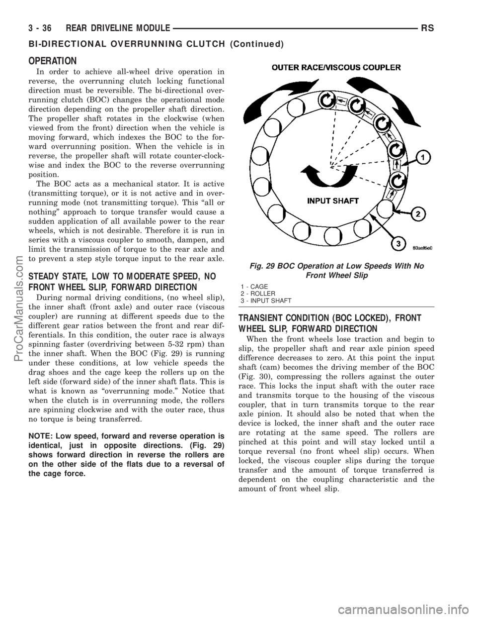 DODGE TOWN AND COUNTRY 2003  Service Manual OPERATION
In order to achieve all-wheel drive operation in
reverse, the overrunning clutch locking functional
direction must be reversible. The bi-directional over-
running clutch (BOC) changes the op