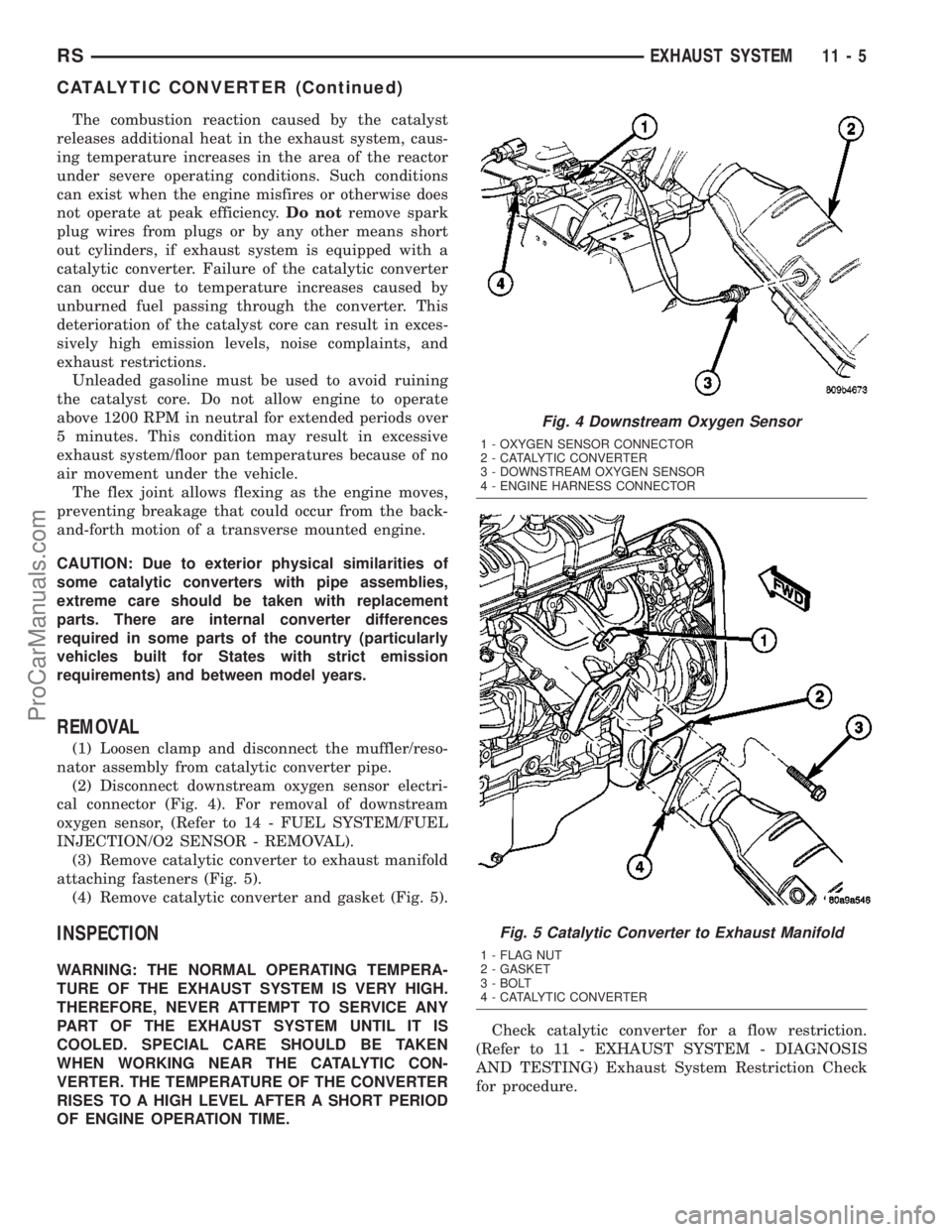 DODGE TOWN AND COUNTRY 2003  Service Manual The combustion reaction caused by the catalyst
releases additional heat in the exhaust system, caus-
ing temperature increases in the area of the reactor
under severe operating conditions. Such condit