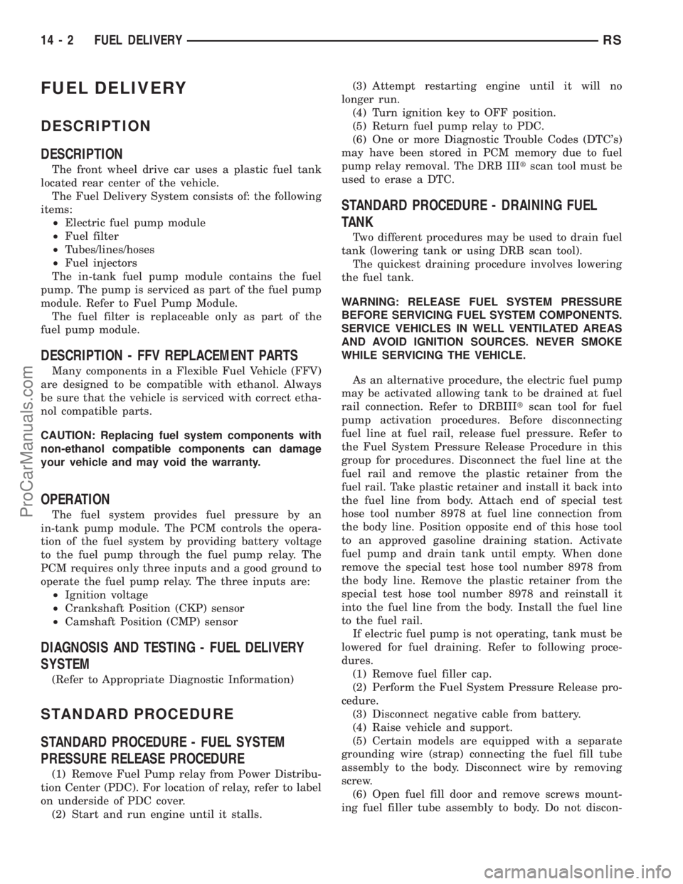 DODGE TOWN AND COUNTRY 2003  Service Manual FUEL DELIVERY
DESCRIPTION
DESCRIPTION
The front wheel drive car uses a plastic fuel tank
located rear center of the vehicle.
The Fuel Delivery System consists of: the following
items:
²Electric fuel 