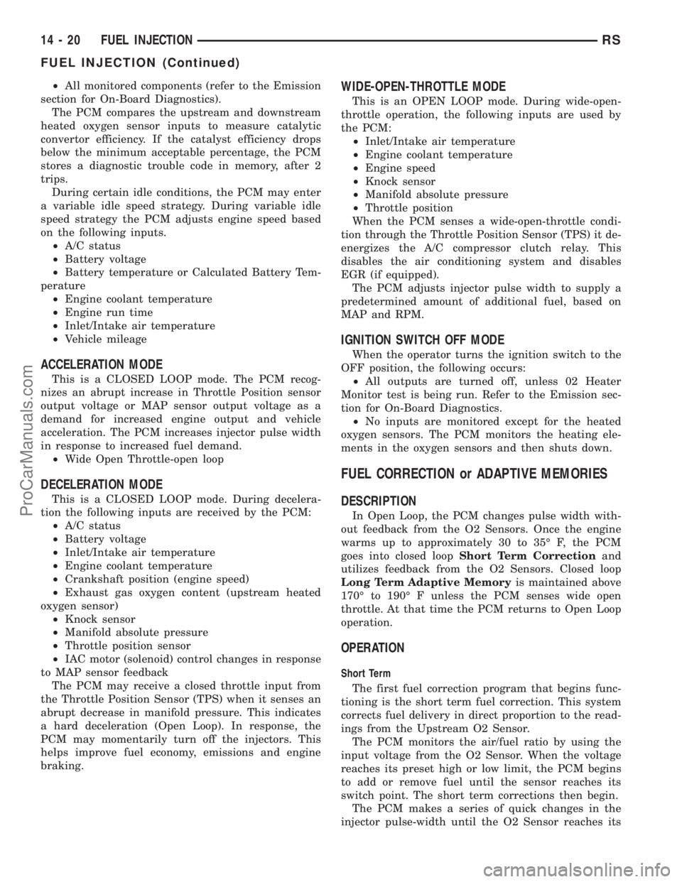 DODGE TOWN AND COUNTRY 2003  Service Manual ²All monitored components (refer to the Emission
section for On-Board Diagnostics).
The PCM compares the upstream and downstream
heated oxygen sensor inputs to measure catalytic
convertor efficiency.