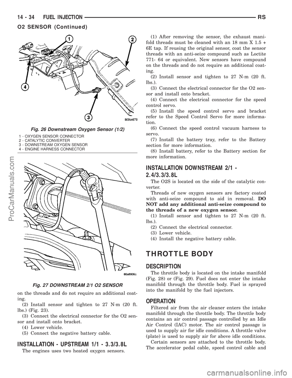 DODGE TOWN AND COUNTRY 2003 Service Manual on the threads and do not require an additional coat-
ing.
(2) Install sensor and tighten to 27 N´m (20 ft.
lbs.) (Fig. 23).
(3) Connect the electrical connector for the O2 sen-
sor and install onto DODGE TOWN AND COUNTRY 2003 Service Manual on the threads and do not require an additional coat-
ing.
(2) Install sensor and tighten to 27 N´m (20 ft.
lbs.) (Fig. 23).
(3) Connect the electrical connector for the O2 sen-
sor and install onto