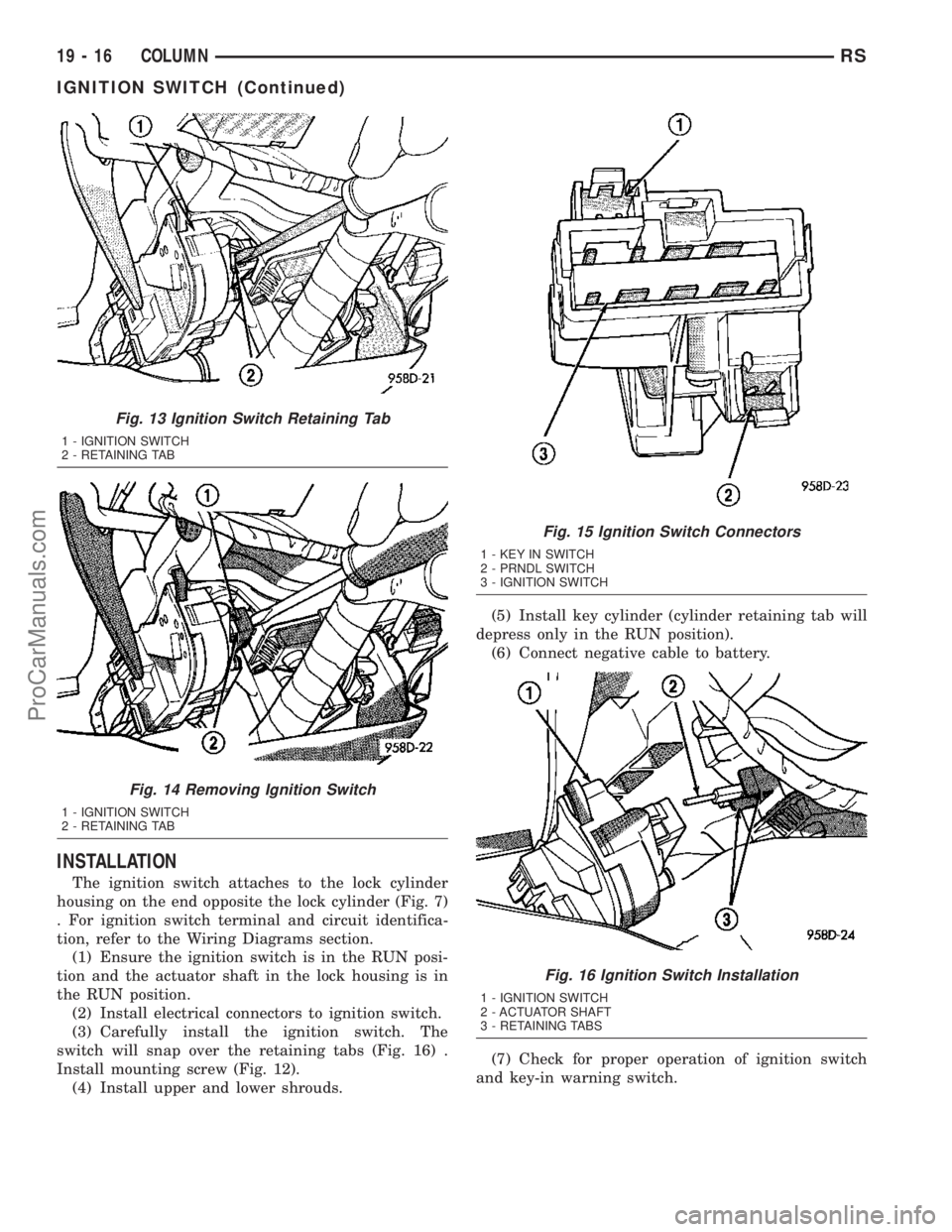 DODGE TOWN AND COUNTRY 2003  Service Manual INSTALLATION
The ignition switch attaches to the lock cylinder
housing on the end opposite the lock cylinder (Fig. 7)
. For ignition switch terminal and circuit identifica-
tion, refer to the Wiring D