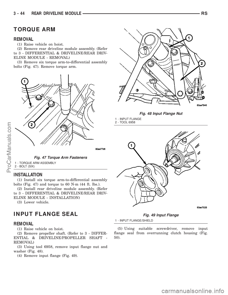 DODGE TOWN AND COUNTRY 2003  Service Manual TORQUE ARM
REMOVAL
(1) Raise vehicle on hoist.
(2) Remove rear driveline module assembly. (Refer
to 3 - DIFFERENTIAL & DRIVELINE/REAR DRIV-
ELINE MODULE - REMOVAL)
(3) Remove six torque arm-to-differe