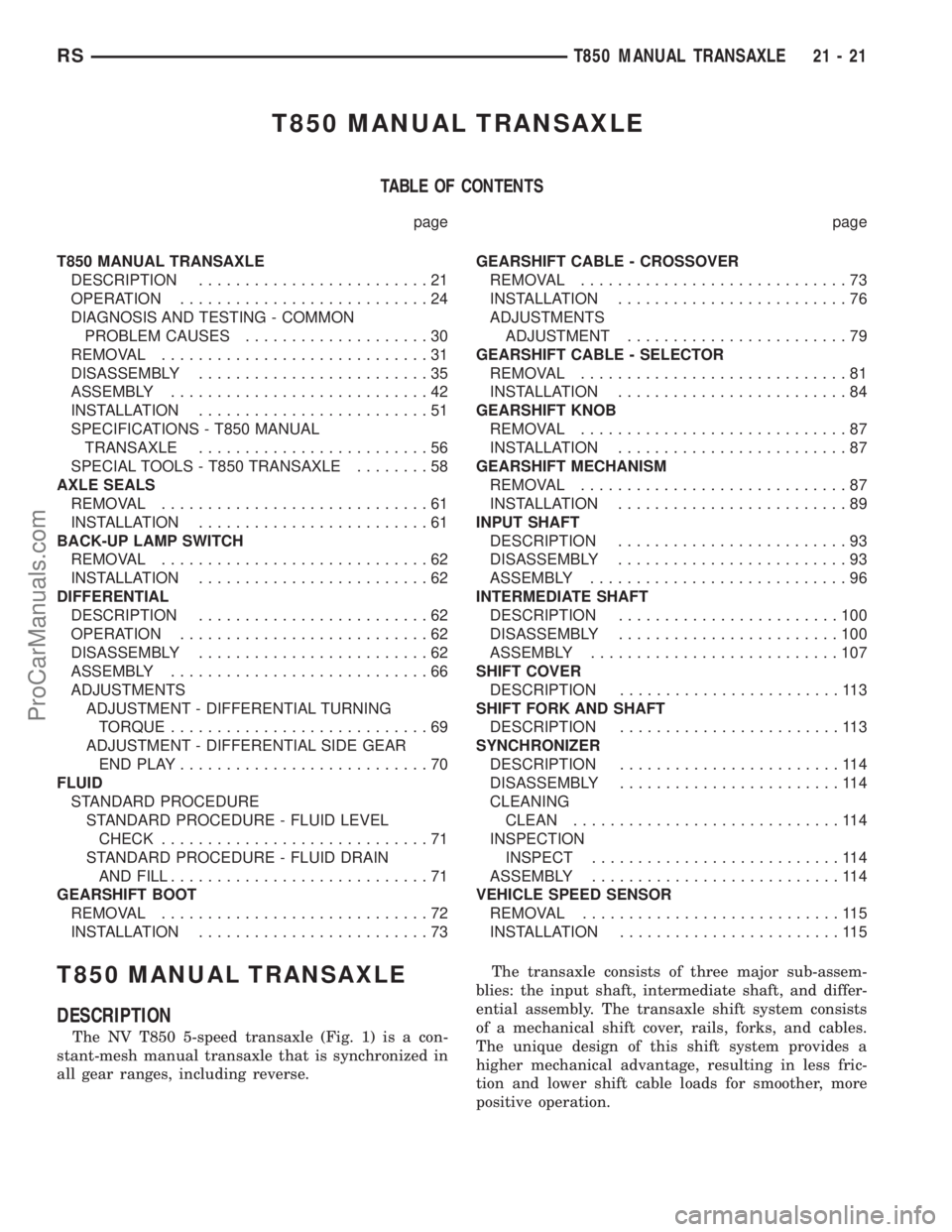 DODGE TOWN AND COUNTRY 2003 Service Manual T850 MANUAL TRANSAXLE
TABLE OF CONTENTS
page page
T850 MANUAL TRANSAXLE
DESCRIPTION.........................21
OPERATION...........................24
DIAGNOSIS AND TESTING - COMMON
PROBLEM CAUSES..... DODGE TOWN AND COUNTRY 2003 Service Manual T850 MANUAL TRANSAXLE
TABLE OF CONTENTS
page page
T850 MANUAL TRANSAXLE
DESCRIPTION.........................21
OPERATION...........................24
DIAGNOSIS AND TESTING - COMMON
PROBLEM CAUSES.....