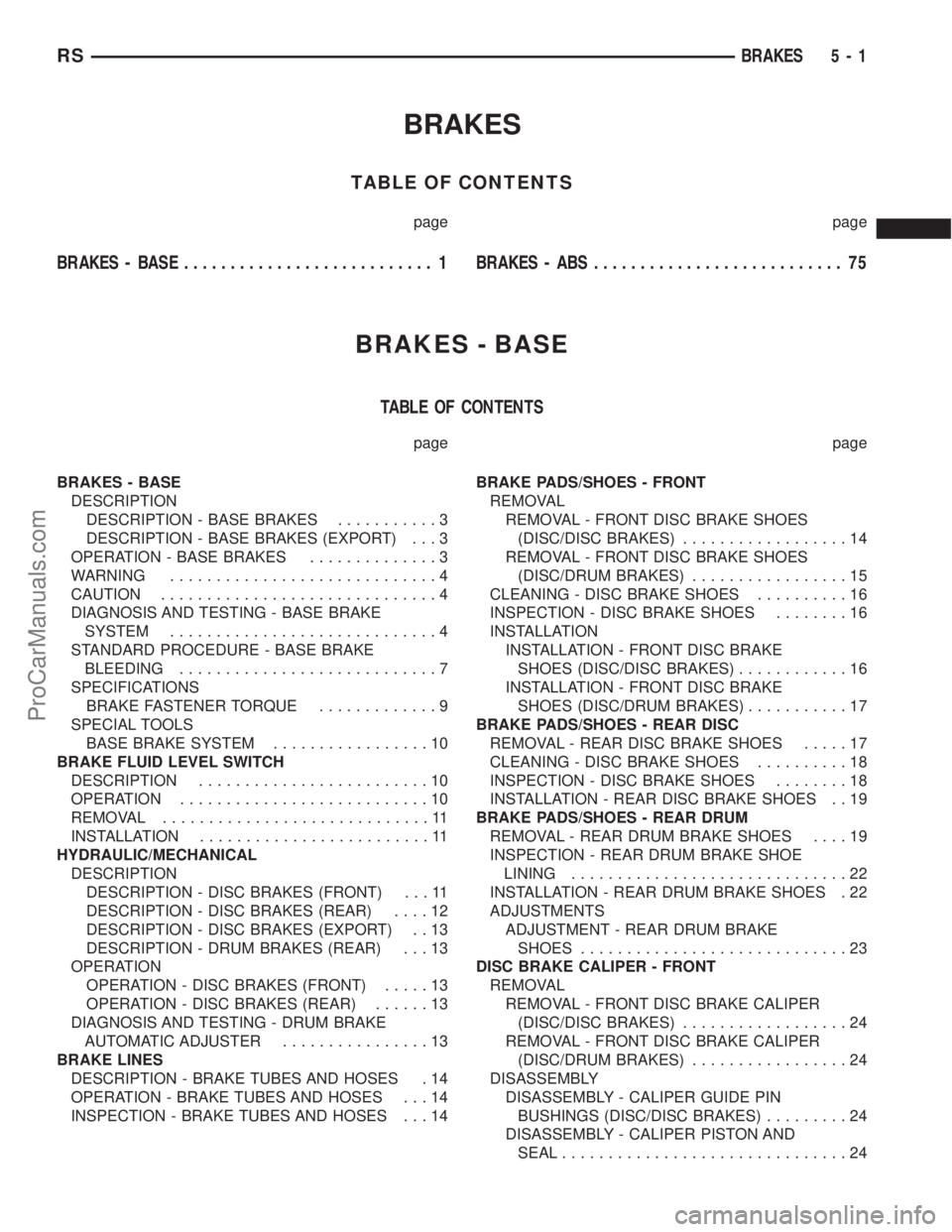 DODGE TOWN AND COUNTRY 2003  Service Manual BRAKES
TABLE OF CONTENTS
page page
BRAKES - BASE........................... 1BRAKES - ABS........................... 75
BRAKES - BASE
TABLE OF CONTENTS
page page
BRAKES - BASE
DESCRIPTION
DESCRIPTION 