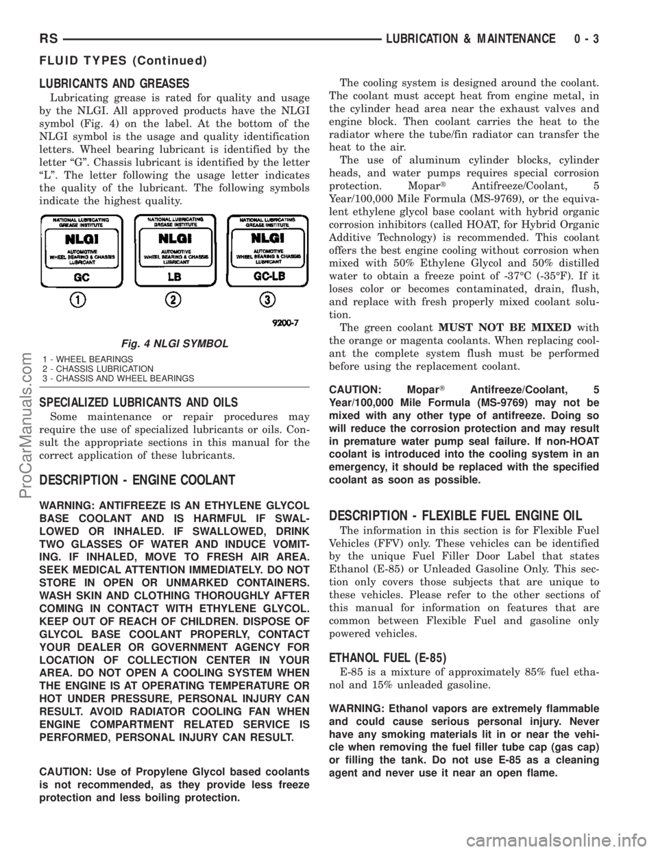 DODGE TOWN AND COUNTRY 2003  Service Manual LUBRICANTS AND GREASES
Lubricating grease is rated for quality and usage
by the NLGI. All approved products have the NLGI
symbol (Fig. 4) on the label. At the bottom of the
NLGI symbol is the usage an