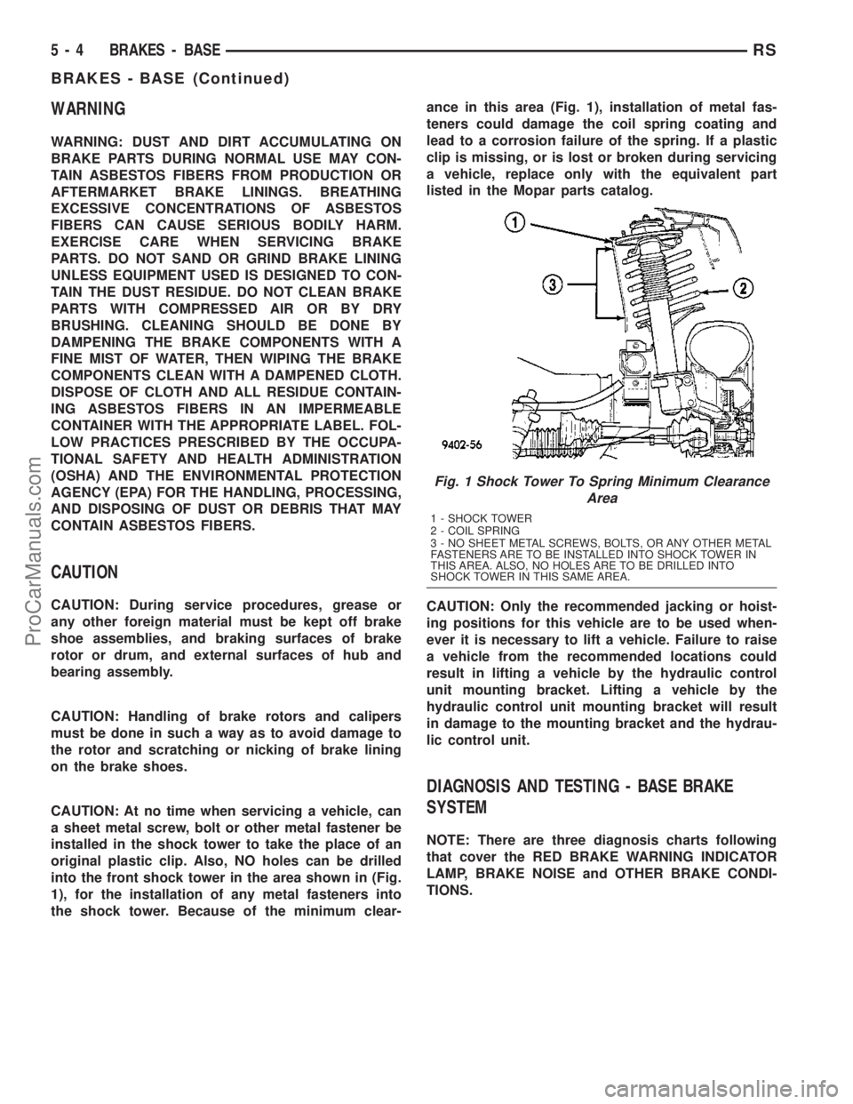 DODGE TOWN AND COUNTRY 2003  Service Manual WARNING
WARNING: DUST AND DIRT ACCUMULATING ON
BRAKE PARTS DURING NORMAL USE MAY CON-
TAIN ASBESTOS FIBERS FROM PRODUCTION OR
AFTERMARKET BRAKE LININGS. BREATHING
EXCESSIVE CONCENTRATIONS OF ASBESTOS
