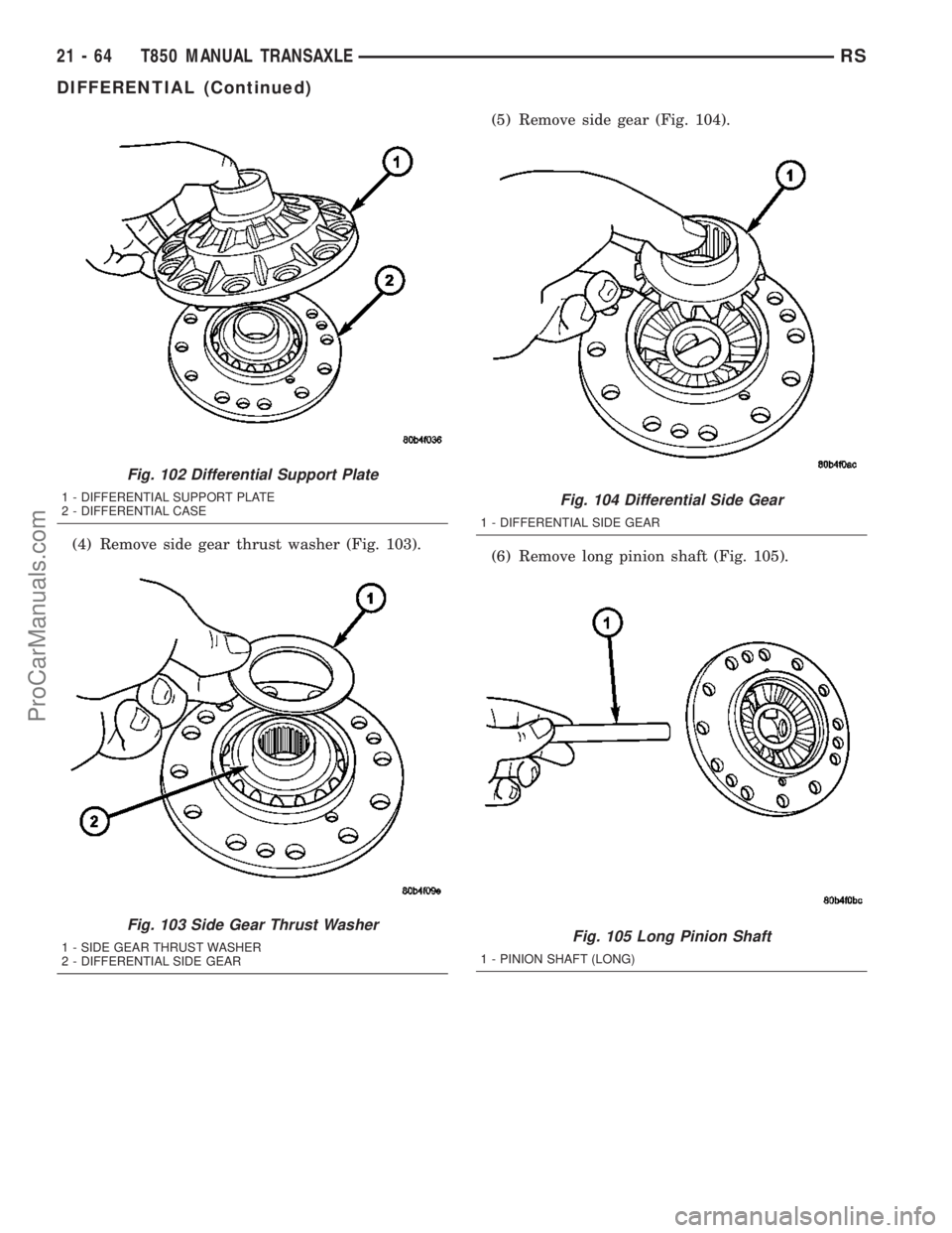 DODGE TOWN AND COUNTRY 2003 Service Manual (4) Remove side gear thrust washer (Fig. 103).(5) Remove side gear (Fig. 104).
(6) Remove long pinion shaft (Fig. 105).
Fig. 102 Differential Support Plate
1 - DIFFERENTIAL SUPPORT PLATE
2 - DIFFERENT DODGE TOWN AND COUNTRY 2003 Service Manual (4) Remove side gear thrust washer (Fig. 103).(5) Remove side gear (Fig. 104).
(6) Remove long pinion shaft (Fig. 105).
Fig. 102 Differential Support Plate
1 - DIFFERENTIAL SUPPORT PLATE
2 - DIFFERENT