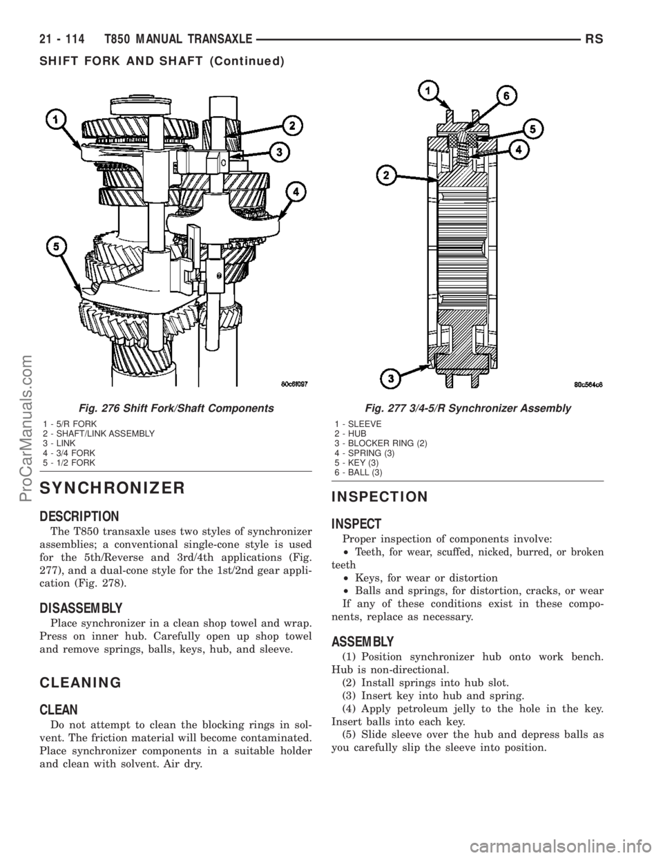DODGE TOWN AND COUNTRY 2003 Service Manual SYNCHRONIZER
DESCRIPTION
The T850 transaxle uses two styles of synchronizer
assemblies; a conventional single-cone style is used
for the 5th/Reverse and 3rd/4th applications (Fig.
277), and a dual-con DODGE TOWN AND COUNTRY 2003 Service Manual SYNCHRONIZER
DESCRIPTION
The T850 transaxle uses two styles of synchronizer
assemblies; a conventional single-cone style is used
for the 5th/Reverse and 3rd/4th applications (Fig.
277), and a dual-con