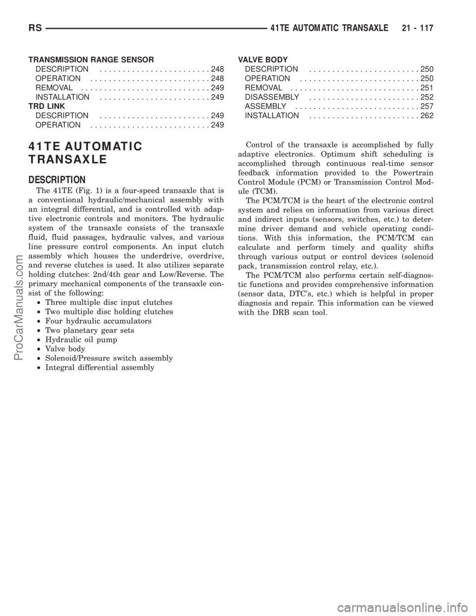 DODGE TOWN AND COUNTRY 2003 Service Manual TRANSMISSION RANGE SENSOR
DESCRIPTION........................248
OPERATION..........................248
REMOVAL............................249
INSTALLATION........................249
TRD LINK
DESCRIPT DODGE TOWN AND COUNTRY 2003 Service Manual TRANSMISSION RANGE SENSOR
DESCRIPTION........................248
OPERATION..........................248
REMOVAL............................249
INSTALLATION........................249
TRD LINK
DESCRIPT