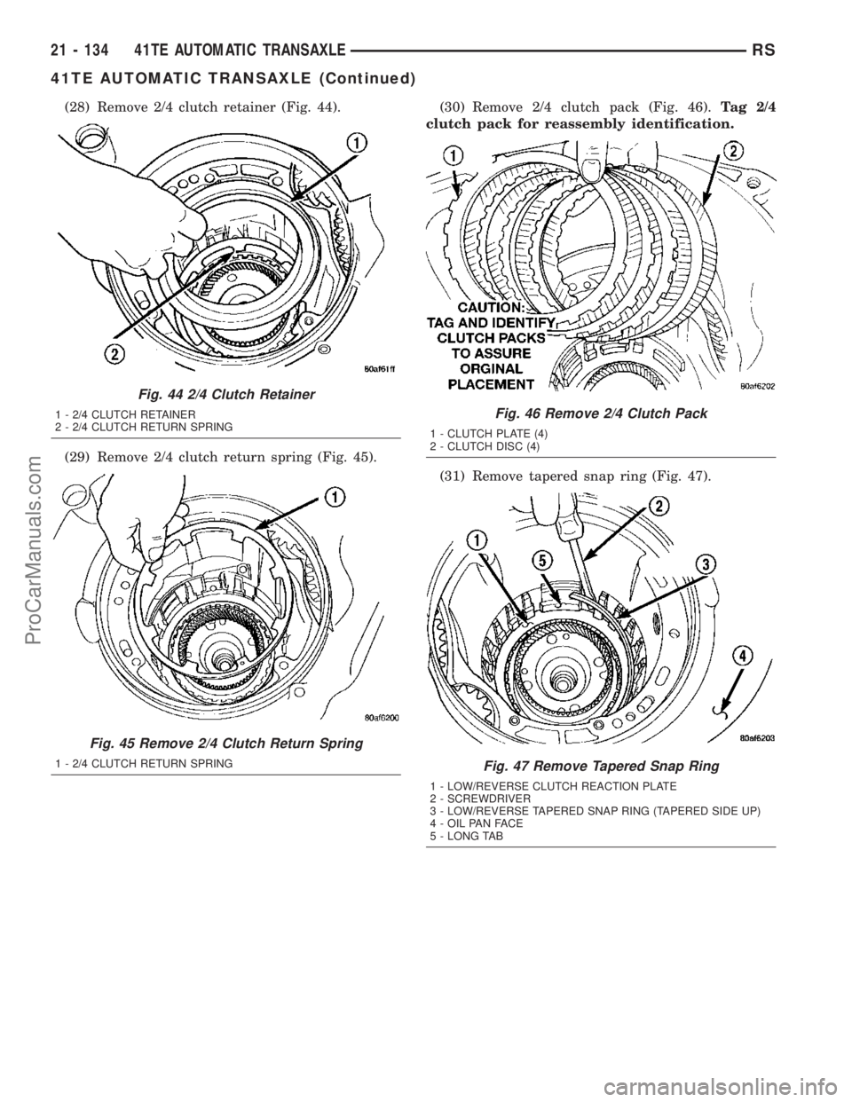 DODGE TOWN AND COUNTRY 2003  Service Manual (28) Remove 2/4 clutch retainer (Fig. 44).
(29) Remove 2/4 clutch return spring (Fig. 45).(30) Remove 2/4 clutch pack (Fig. 46).Tag 2/4
clutch pack for reassembly identification.
(31) Remove tapered s