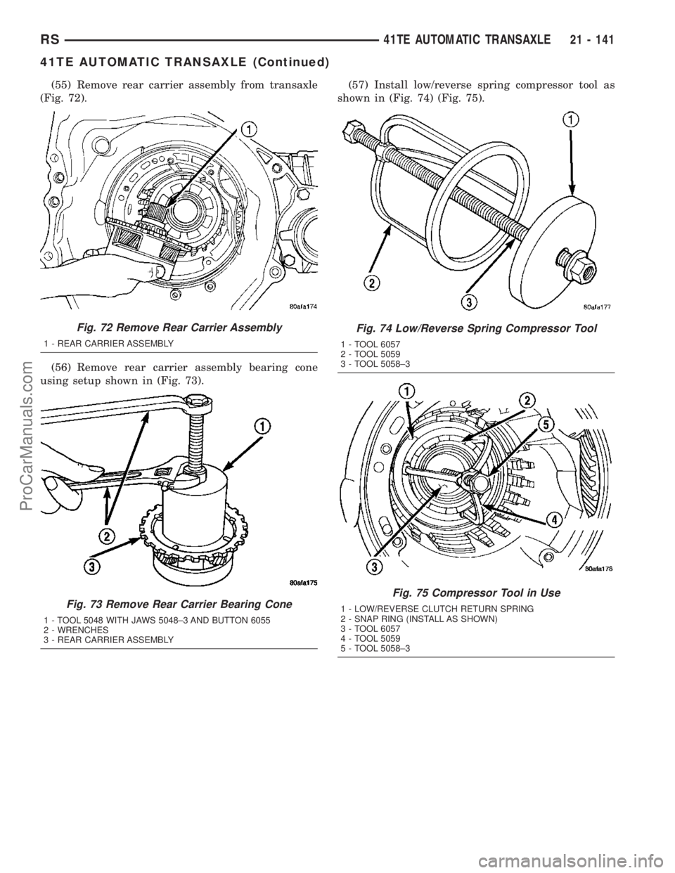 DODGE TOWN AND COUNTRY 2003  Service Manual (55) Remove rear carrier assembly from transaxle
(Fig. 72).
(56) Remove rear carrier assembly bearing cone
using setup shown in (Fig. 73).(57) Install low/reverse spring compressor tool as
shown in (F