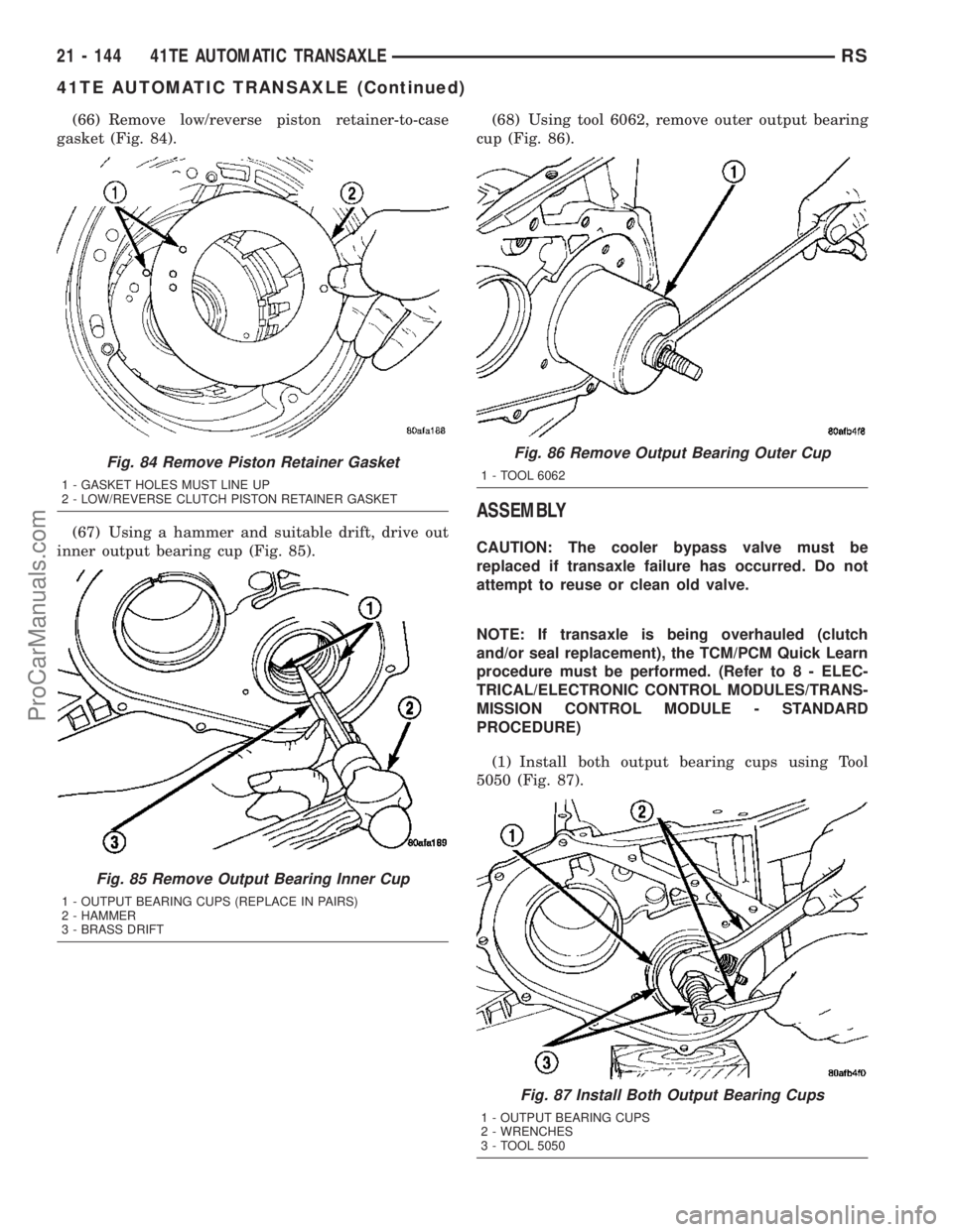 DODGE TOWN AND COUNTRY 2003 Service Manual (66) Remove low/reverse piston retainer-to-case
gasket (Fig. 84).
(67) Using a hammer and suitable drift, drive out
inner output bearing cup (Fig. 85).(68) Using tool 6062, remove outer output bearing DODGE TOWN AND COUNTRY 2003 Service Manual (66) Remove low/reverse piston retainer-to-case
gasket (Fig. 84).
(67) Using a hammer and suitable drift, drive out
inner output bearing cup (Fig. 85).(68) Using tool 6062, remove outer output bearing