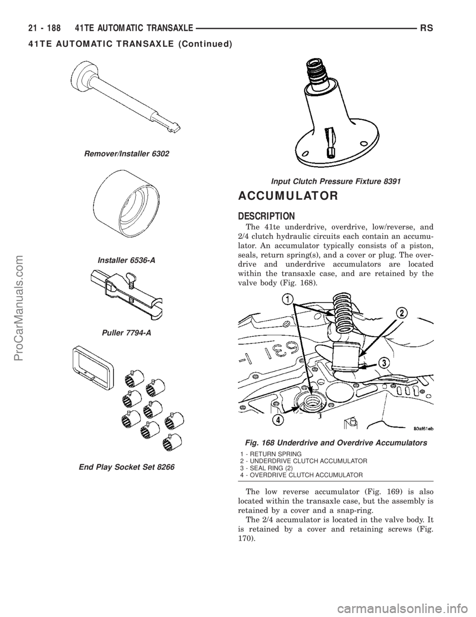 DODGE TOWN AND COUNTRY 2003 Service Manual ACCUMULATOR
DESCRIPTION
The 41te underdrive, overdrive, low/reverse, and
2/4 clutch hydraulic circuits each contain an accumu-
lator. An accumulator typically consists of a piston,
seals, return sprin DODGE TOWN AND COUNTRY 2003 Service Manual ACCUMULATOR
DESCRIPTION
The 41te underdrive, overdrive, low/reverse, and
2/4 clutch hydraulic circuits each contain an accumu-
lator. An accumulator typically consists of a piston,
seals, return sprin