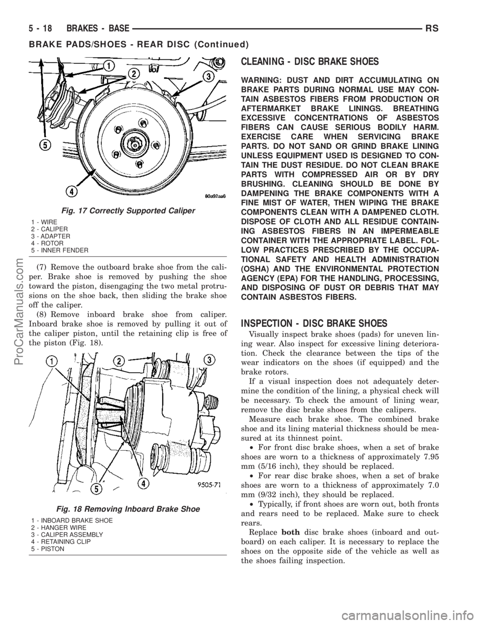 DODGE TOWN AND COUNTRY 2003  Service Manual (7) Remove the outboard brake shoe from the cali-
per. Brake shoe is removed by pushing the shoe
toward the piston, disengaging the two metal protru-
sions on the shoe back, then sliding the brake sho