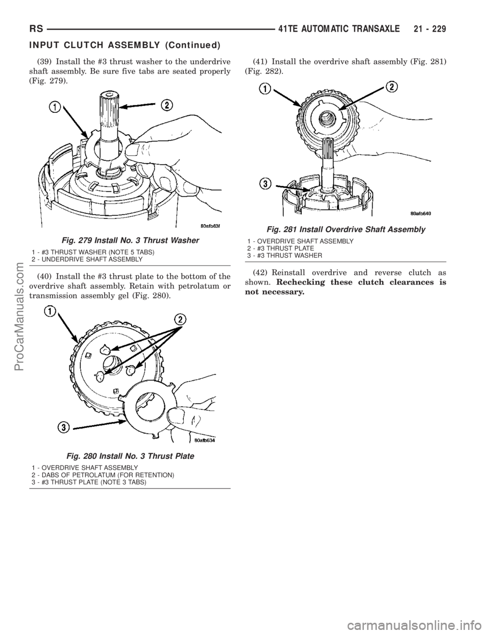 DODGE TOWN AND COUNTRY 2003  Service Manual (39) Install the #3 thrust washer to the underdrive
shaft assembly. Be sure five tabs are seated properly
(Fig. 279).
(40) Install the #3 thrust plate to the bottom of the
overdrive shaft assembly. Re