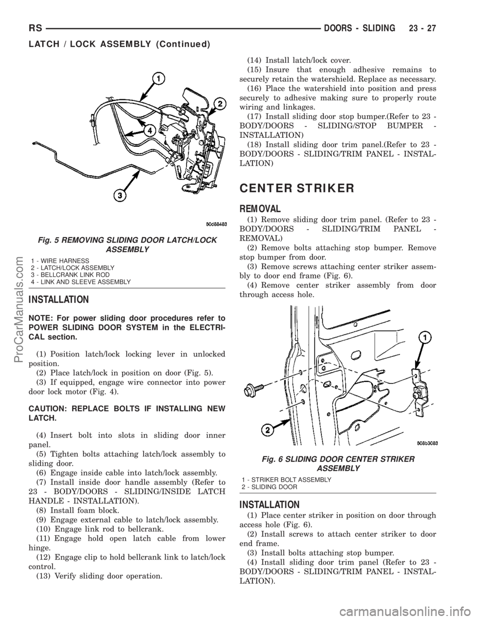 DODGE TOWN AND COUNTRY 2003  Service Manual INSTALLATION
NOTE: For power sliding door procedures refer to
POWER SLIDING DOOR SYSTEM in the ELECTRI-
CAL section.
(1) Position latch/lock locking lever in unlocked
position.
(2) Place latch/lock in