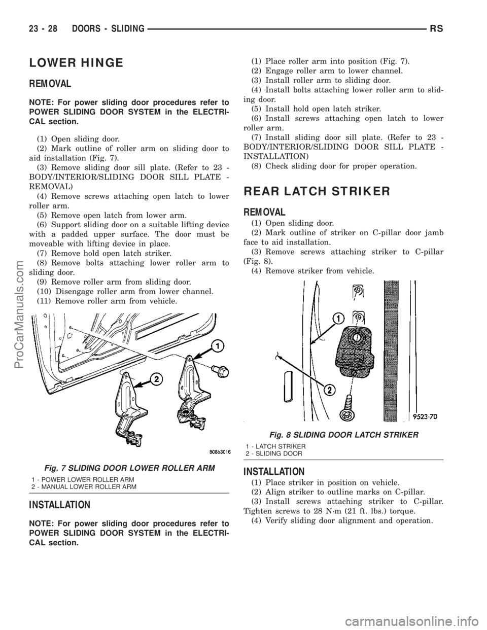 DODGE TOWN AND COUNTRY 2003  Service Manual LOWER HINGE
REMOVAL
NOTE: For power sliding door procedures refer to
POWER SLIDING DOOR SYSTEM in the ELECTRI-
CAL section.
(1) Open sliding door.
(2) Mark outline of roller arm on sliding door to
aid