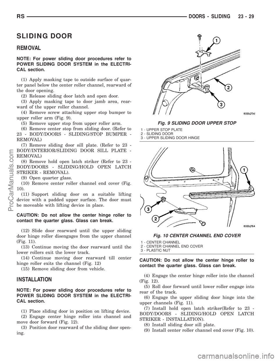 DODGE TOWN AND COUNTRY 2003  Service Manual SLIDING DOOR
REMOVAL
NOTE: For power sliding door procedures refer to
POWER SLIDING DOOR SYSTEM in the ELECTRI-
CAL section.
(1) Apply masking tape to outside surface of quar-
ter panel below the cent