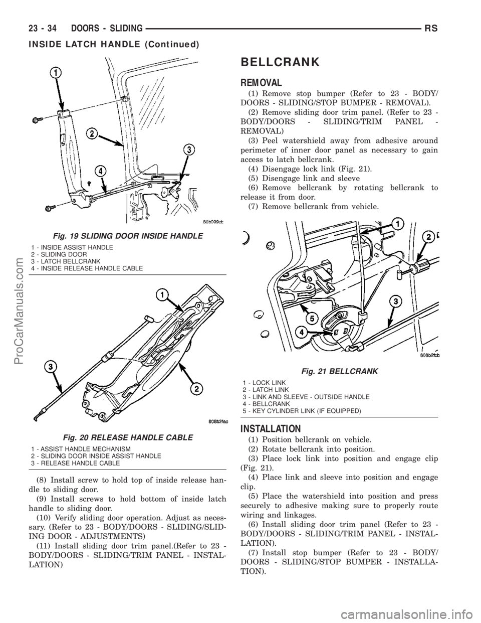 DODGE TOWN AND COUNTRY 2003  Service Manual (8) Install screw to hold top of inside release han-
dle to sliding door.
(9) Install screws to hold bottom of inside latch
handle to sliding door.
(10) Verify sliding door operation. Adjust as neces-