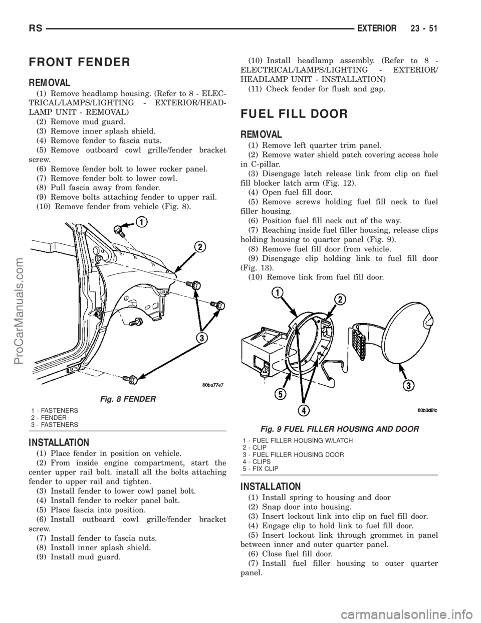 DODGE TOWN AND COUNTRY 2003 Manual PDF FRONT FENDER
REMOVAL
(1) Remove headlamp housing. (Refer to 8 - ELEC-
TRICAL/LAMPS/LIGHTING - EXTERIOR/HEAD-
LAMP UNIT - REMOVAL)
(2) Remove mud guard.
(3) Remove inner splash shield.
(4) Remove fende DODGE TOWN AND COUNTRY 2003 Manual PDF FRONT FENDER
REMOVAL
(1) Remove headlamp housing. (Refer to 8 - ELEC-
TRICAL/LAMPS/LIGHTING - EXTERIOR/HEAD-
LAMP UNIT - REMOVAL)
(2) Remove mud guard.
(3) Remove inner splash shield.
(4) Remove fende