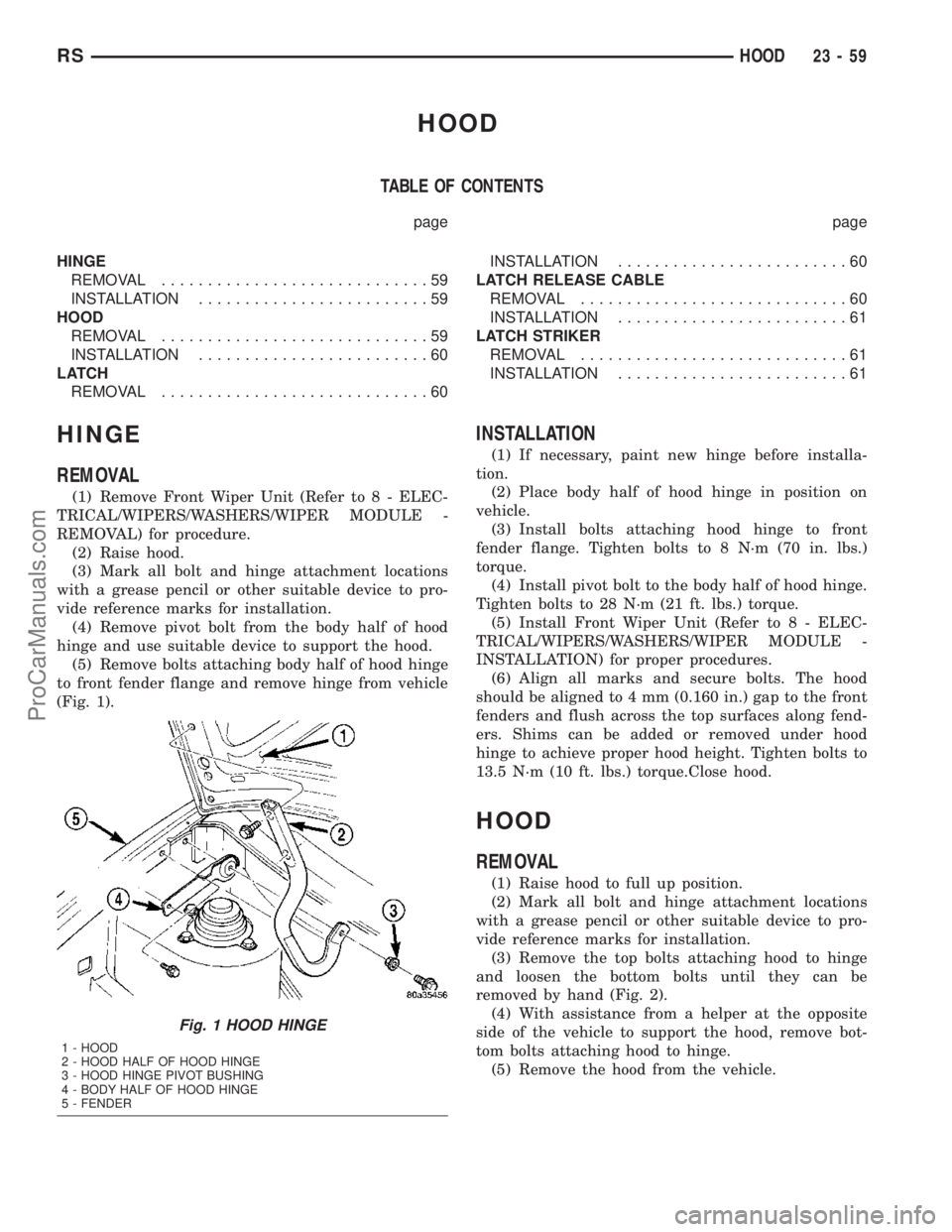 DODGE TOWN AND COUNTRY 2003  Service Manual HOOD
TABLE OF CONTENTS
page page
HINGE
REMOVAL.............................59
INSTALLATION.........................59
HOOD
REMOVAL.............................59
INSTALLATION.........................6