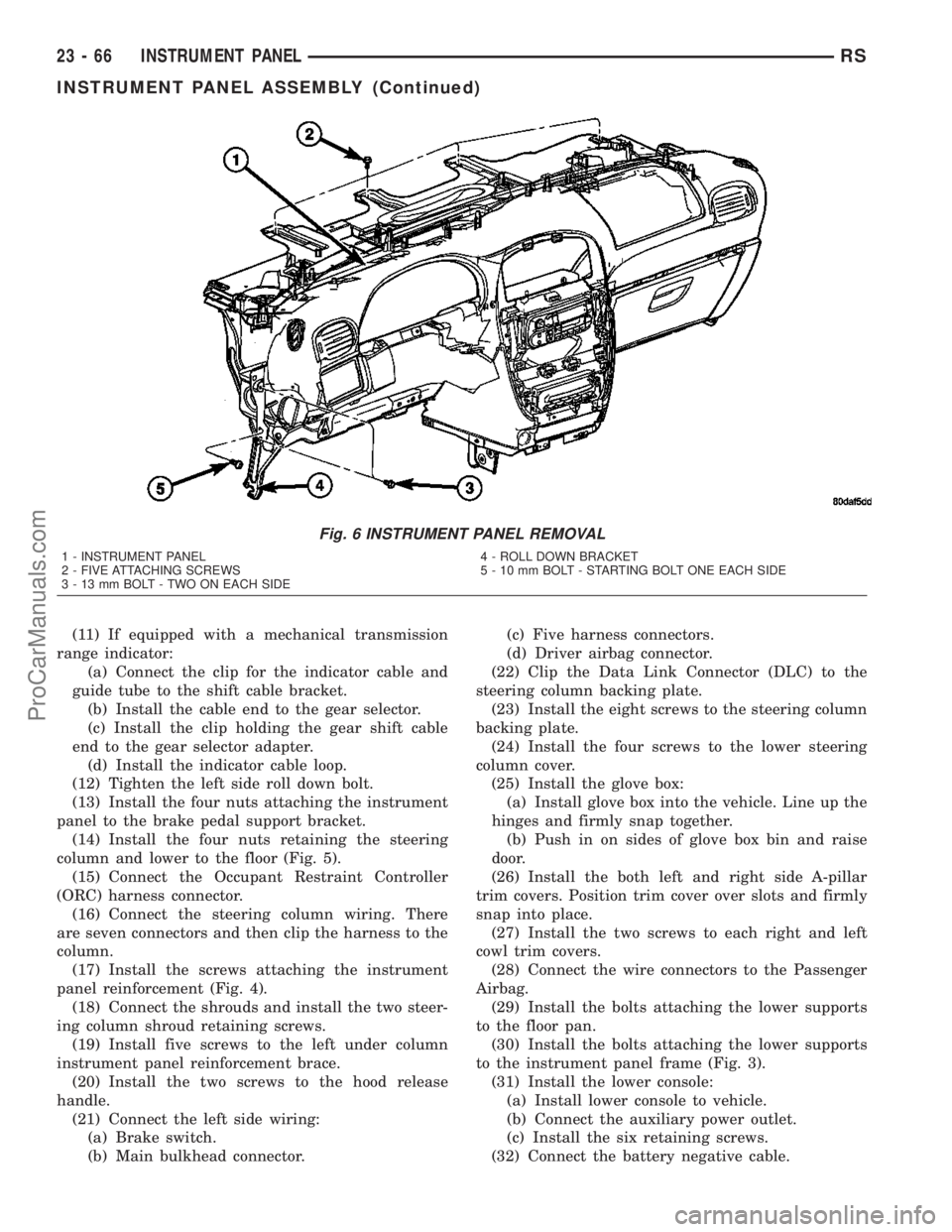 DODGE TOWN AND COUNTRY 2003  Service Manual (11) If equipped with a mechanical transmission
range indicator:
(a) Connect the clip for the indicator cable and
guide tube to the shift cable bracket.
(b) Install the cable end to the gear selector.