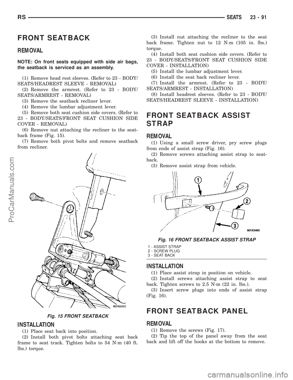 DODGE TOWN AND COUNTRY 2003  Service Manual FRONT SEATBACK
REMOVAL
NOTE: On front seats equipped with side air bags,
the seatback is serviced as an assembly.
(1) Remove head rest sleeves. (Refer to 23 - BODY/
SEATS/HEADREST SLEEVE - REMOVAL)
(2