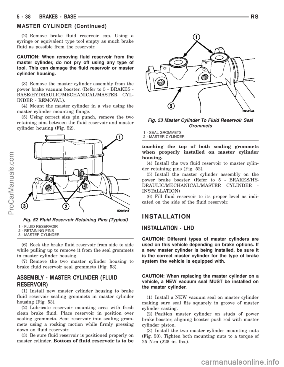 DODGE TOWN AND COUNTRY 2003  Service Manual (2) Remove brake fluid reservoir cap. Using a
syringe or equivalent type tool empty as much brake
fluid as possible from the reservoir.
CAUTION: When removing fluid reservoir from the
master cylinder,