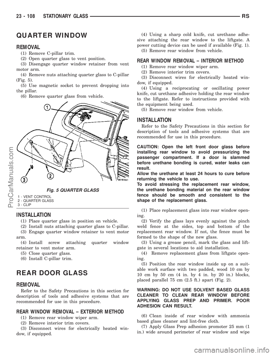 DODGE TOWN AND COUNTRY 2003  Service Manual QUARTER WINDOW
REMOVAL
(1) Remove C-pillar trim.
(2) Open quarter glass to vent position.
(3) Disengage quarter window retainer from vent
motor arm.
(4) Remove nuts attaching quarter glass to C-pillar