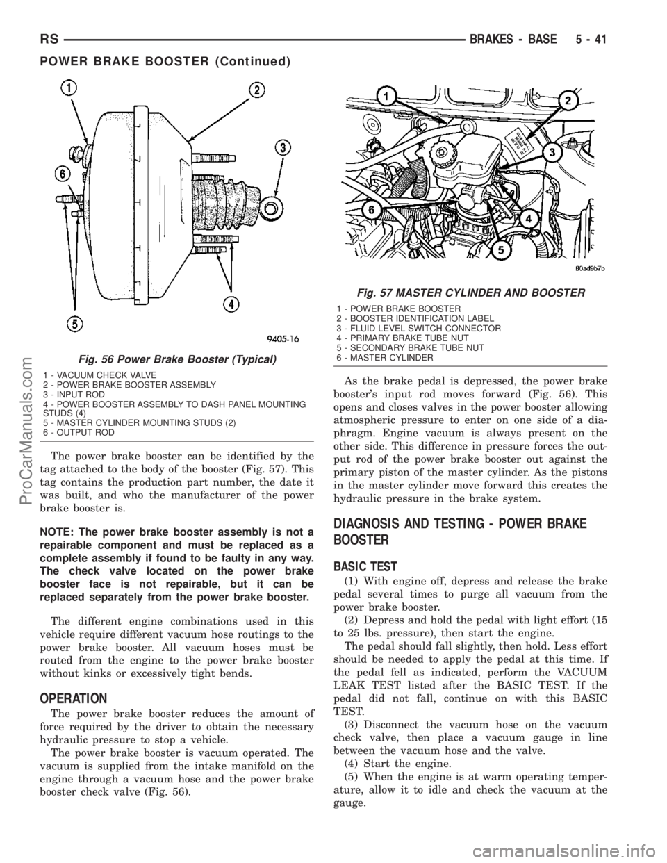 DODGE TOWN AND COUNTRY 2003  Service Manual The power brake booster can be identified by the
tag attached to the body of the booster (Fig. 57). This
tag contains the production part number, the date it
was built, and who the manufacturer of the