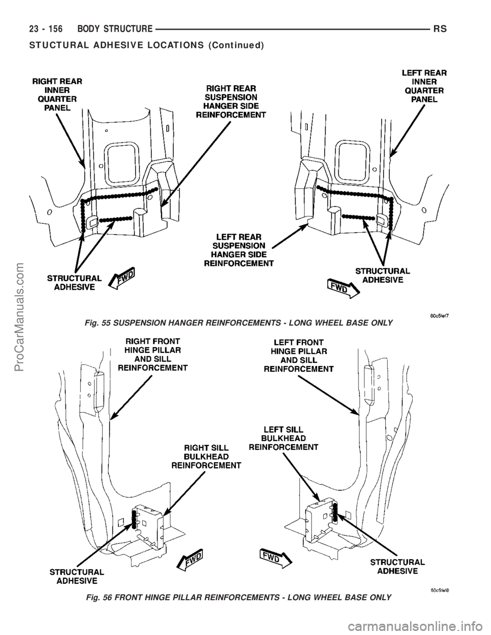 DODGE TOWN AND COUNTRY 2003  Service Manual Fig. 55 SUSPENSION HANGER REINFORCEMENTS - LONG WHEEL BASE ONLY
Fig. 56 FRONT HINGE PILLAR REINFORCEMENTS - LONG WHEEL BASE ONLY
23 - 156 BODY STRUCTURERS
STUCTURAL ADHESIVE LOCATIONS (Continued)
ProC