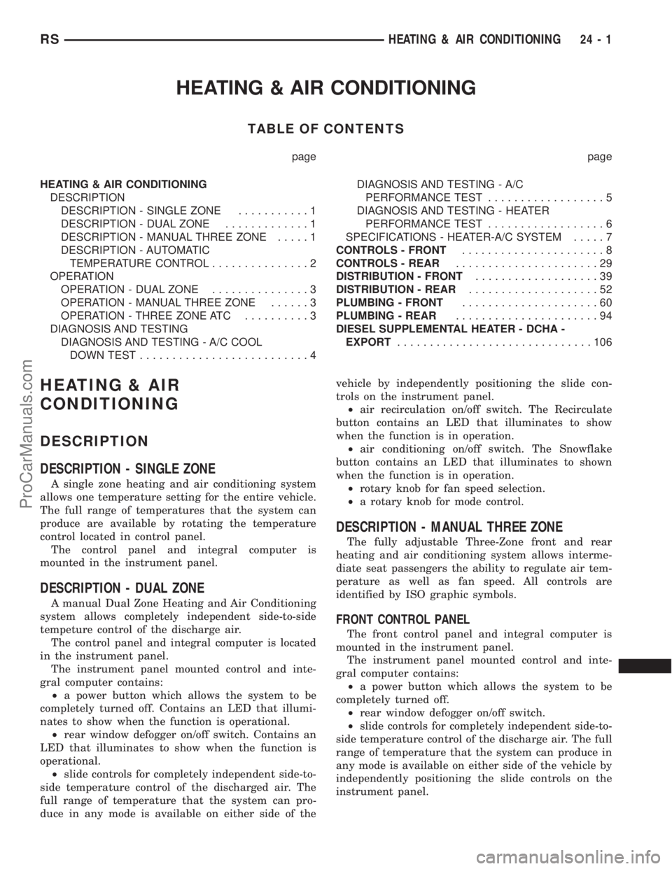 DODGE TOWN AND COUNTRY 2003  Service Manual HEATING & AIR CONDITIONING
TABLE OF CONTENTS
page page
HEATING & AIR CONDITIONING
DESCRIPTION
DESCRIPTION - SINGLE ZONE...........1
DESCRIPTION - DUAL ZONE.............1
DESCRIPTION - MANUAL THREE ZON